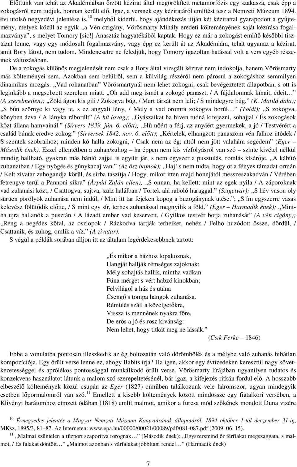 évi utolsó negyedévi jelentése is, 10 melybıl kiderül, hogy ajándékozás útján két kézirattal gyarapodott a győjtemény, melyek közül az egyik a Vén czigány, Vörösmarty Mihály eredeti költeményének