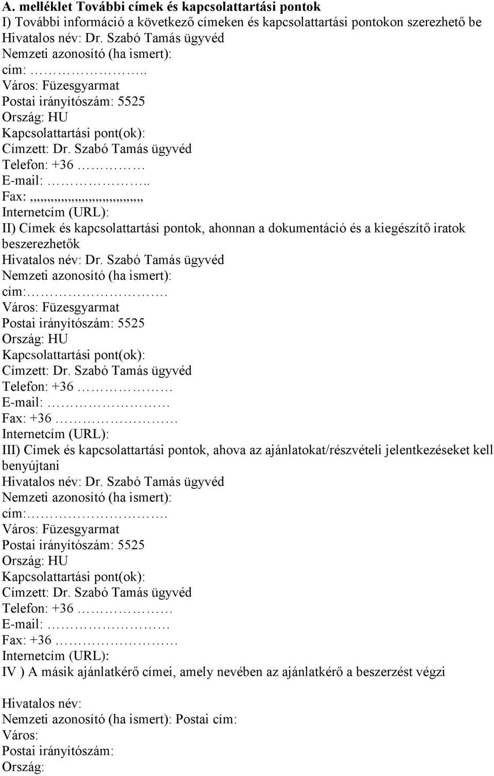 . Fax:,,,,,,,,,,,,,,,,,,,,,,,,,,,,,,,,, Internetcím (URL): II) Címek és kapcsolattartási pontok, ahonnan a dokumentáció és a kiegészítő iratok beszerezhetők Hivatalos név: Dr.