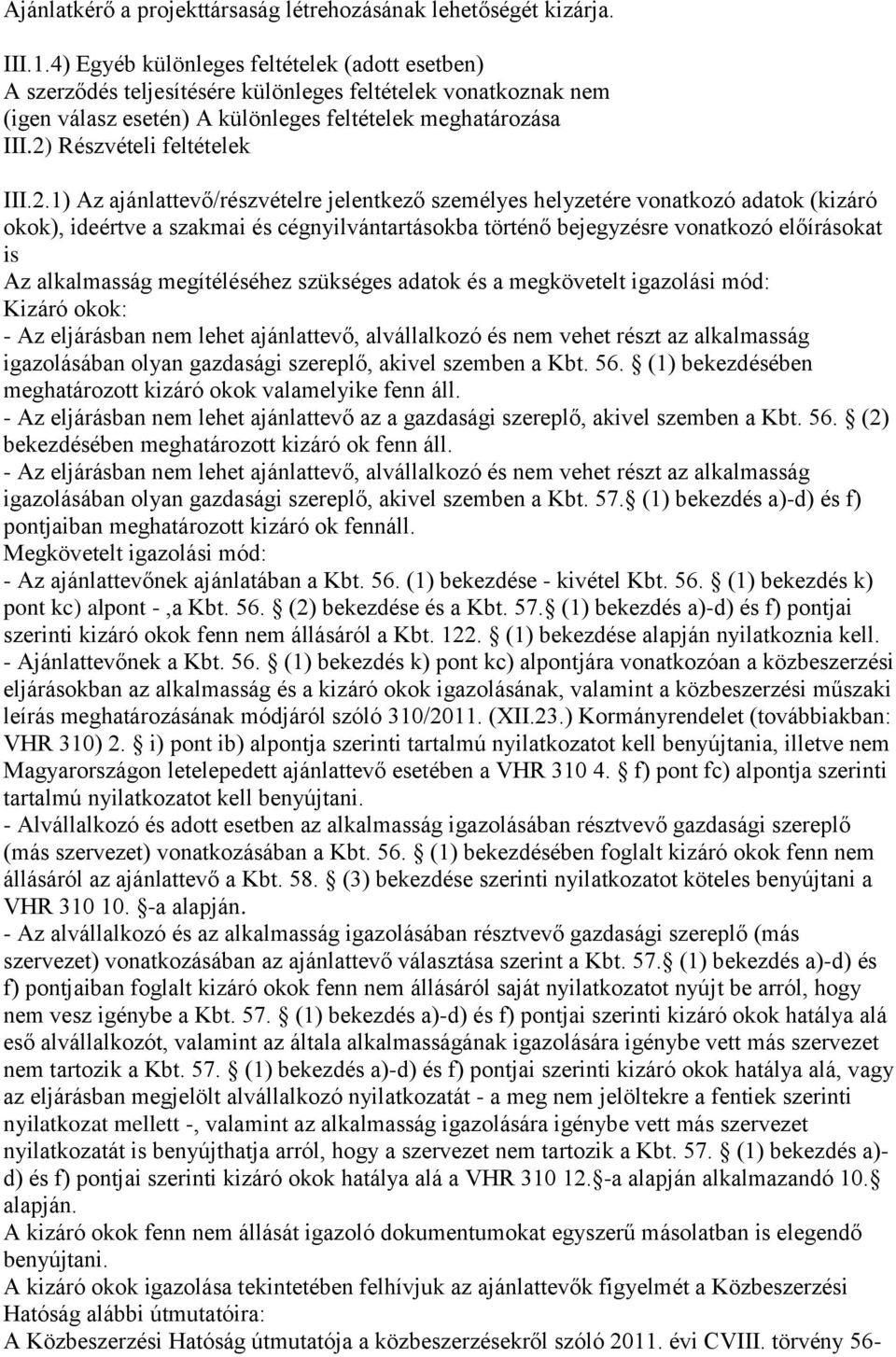 2) Részvételi feltételek III.2.1) Az ajánlattevő/részvételre jelentkező személyes helyzetére vonatkozó adatok (kizáró okok), ideértve a szakmai és cégnyilvántartásokba történő bejegyzésre vonatkozó