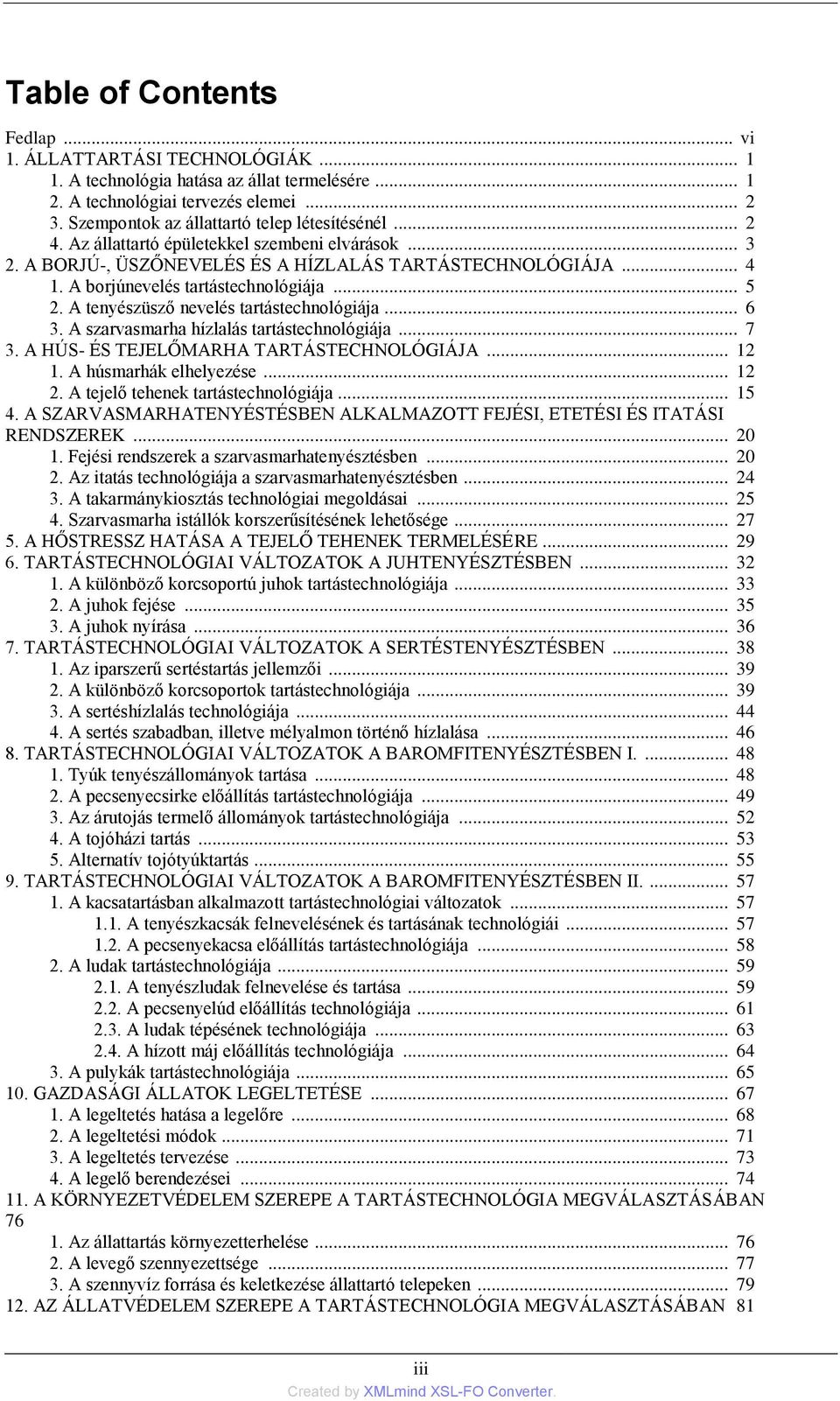 A borjúnevelés tartástechnológiája... 5 2. A tenyészüsző nevelés tartástechnológiája... 6 3. A szarvasmarha hízlalás tartástechnológiája... 7 3. A HÚS- ÉS TEJELŐMARHA TARTÁSTECHNOLÓGIÁJA... 12 1.