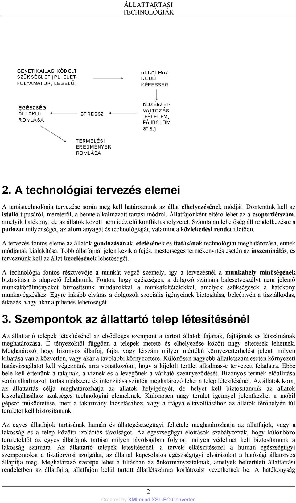 Állatfajonként eltérő lehet az a csoportlétszám, amelyik hatékony, de az állatok között nem idéz elő konfliktushelyzetet.