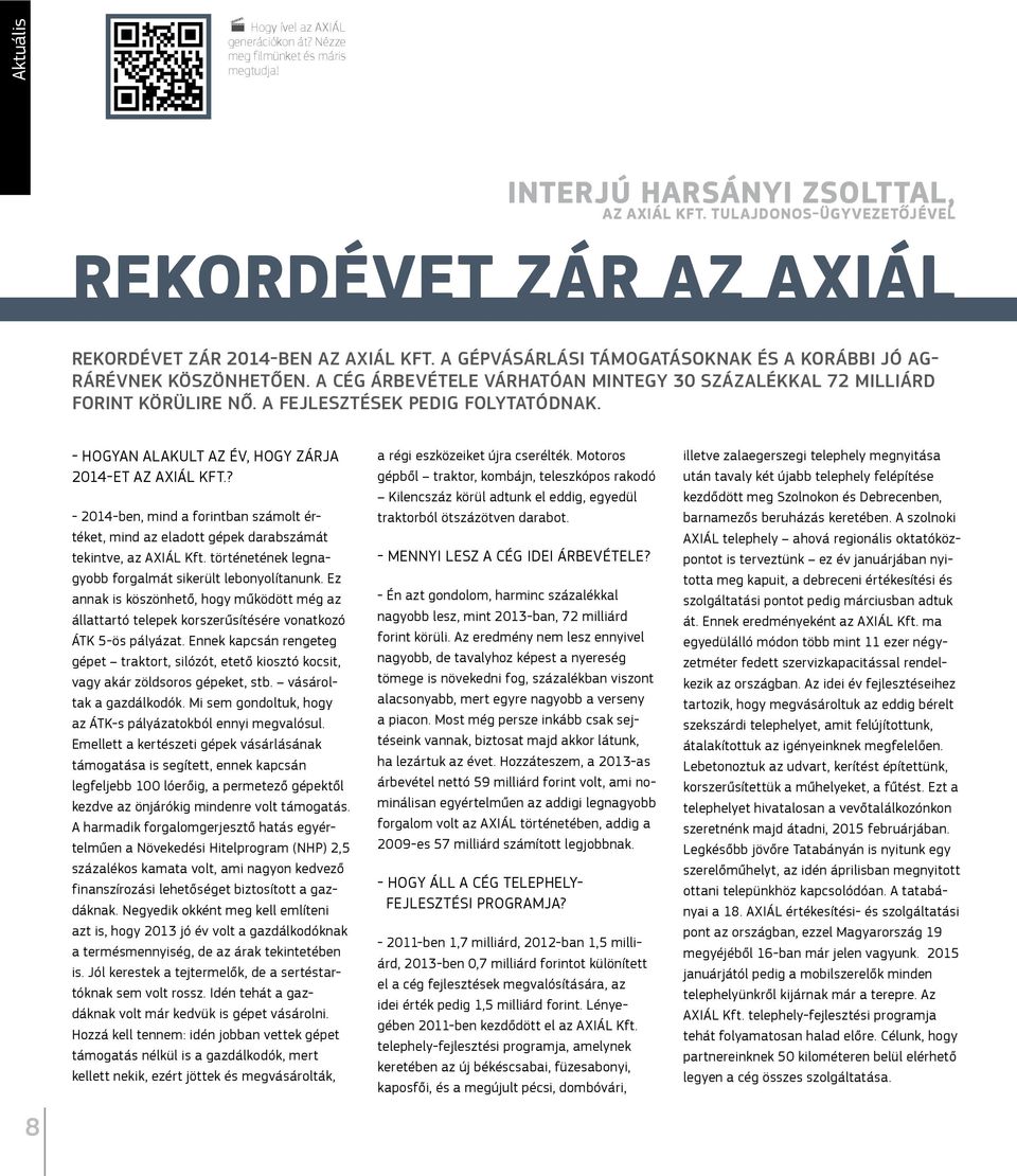 A CÉG ÁRBEVÉTELE VÁRHATÓAN MINTEGY 30 SZÁZALÉKKAL 72 MILLIÁRD FORINT KÖRÜLIRE NŐ. A FEJLESZTÉSEK PEDIG FOLYTATÓDNAK. 8 - HOGYAN ALAKULT AZ ÉV, HOGY ZÁRJA 2014-ET AZ AXIÁL KFT.