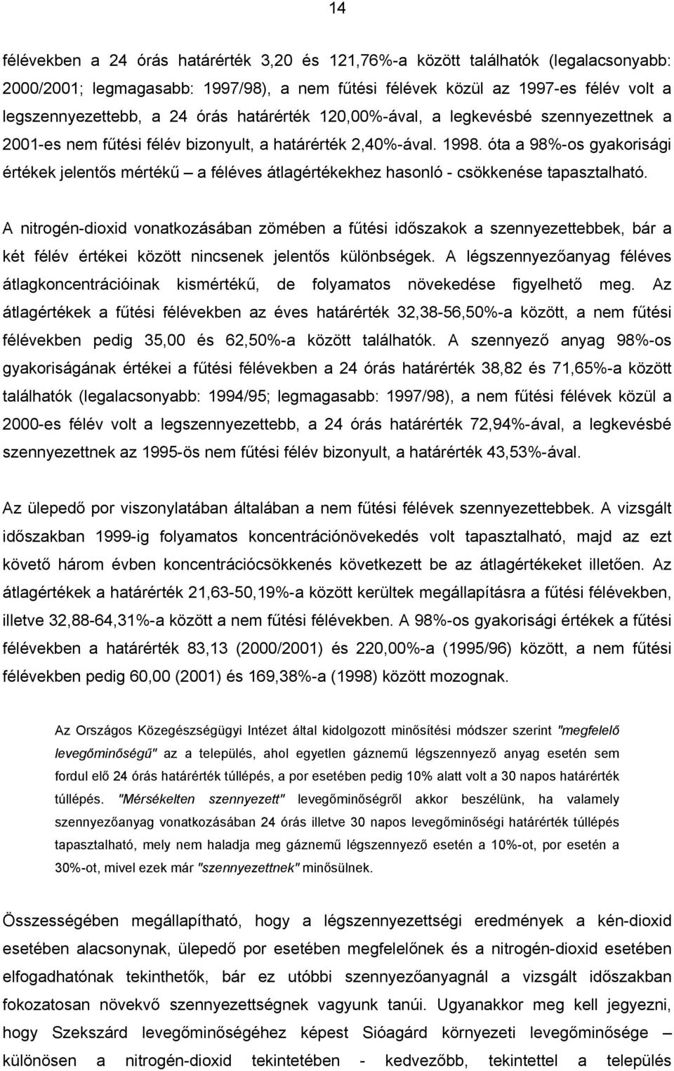 óta a 98%-os gyakorisági értékek jelentős mértékű a féléves átlagértékekhez hasonló - csökkenése tapasztalható.