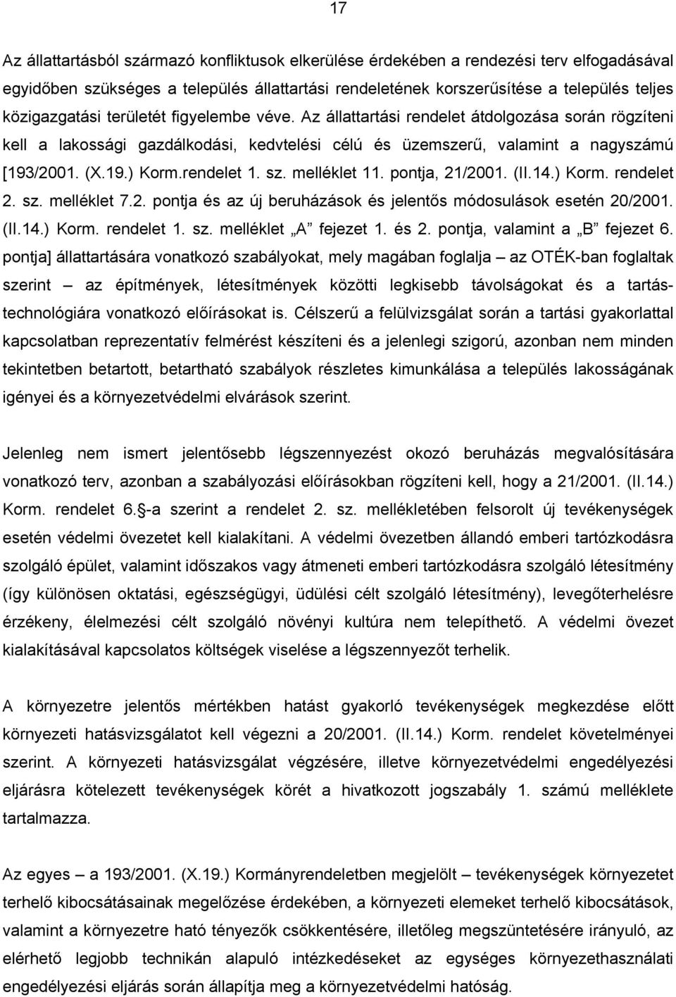 rendelet 1. sz. melléklet 11. pontja, 21/2001. (II.14.) Korm. rendelet 2. sz. melléklet 7.2. pontja és az új beruházások és jelentős módosulások esetén 20/2001. (II.14.) Korm. rendelet 1. sz. melléklet A fejezet 1.