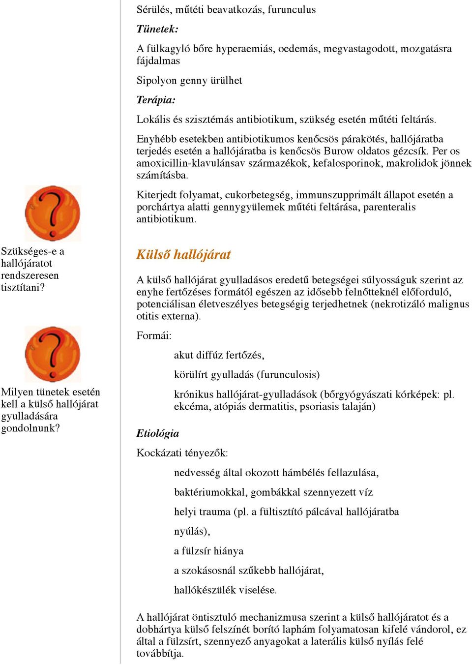 Per os amoxicillin-klavulánsav származékok, kefalosporinok, makrolidok jönnek számításba.