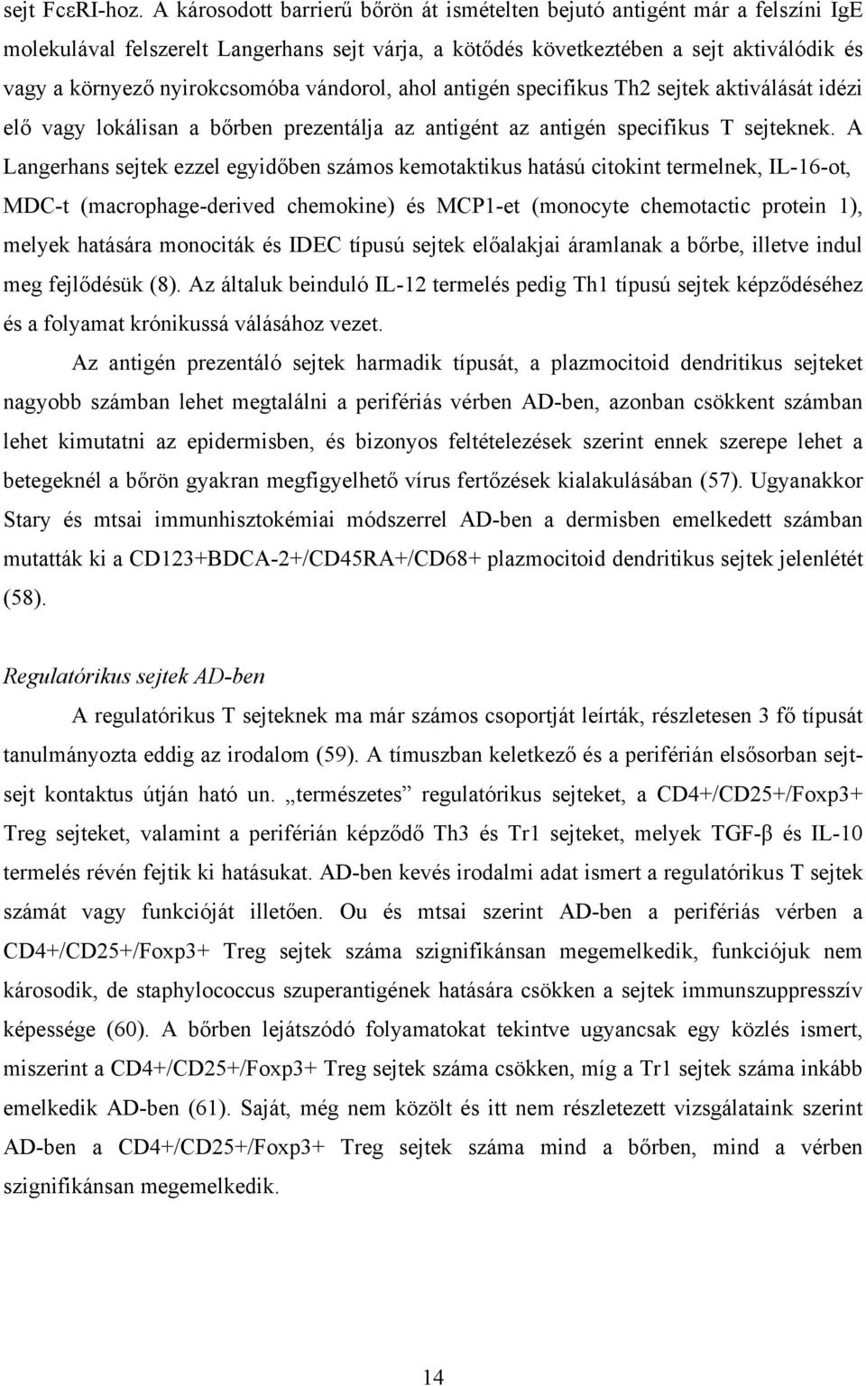 vándorol, ahol antigén specifikus Th2 sejtek aktiválását idézi elő vagy lokálisan a bőrben prezentálja az antigént az antigén specifikus T sejteknek.