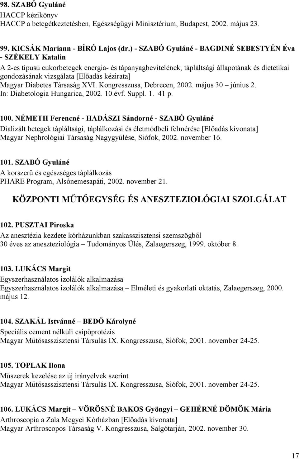 kézirata] Magyar Diabetes Társaság XVI. Kongresszusa, Debrecen, 2002. május 30 június 2. In: Diabetologia Hungarica, 2002. 10.évf. Suppl. 1. 41 p. 100.