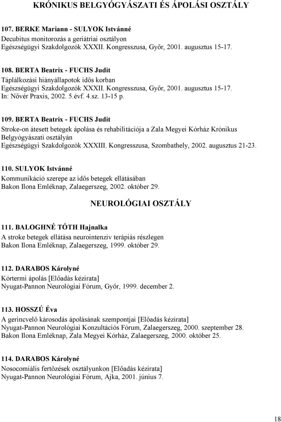 BERTA Beatrix - FUCHS Judit Stroke-on átesett betegek ápolása és rehabilitációja a Zala Megyei Kórház Krónikus Belgyógyászati osztályán Egészségügyi Szakdolgozók XXXIII.