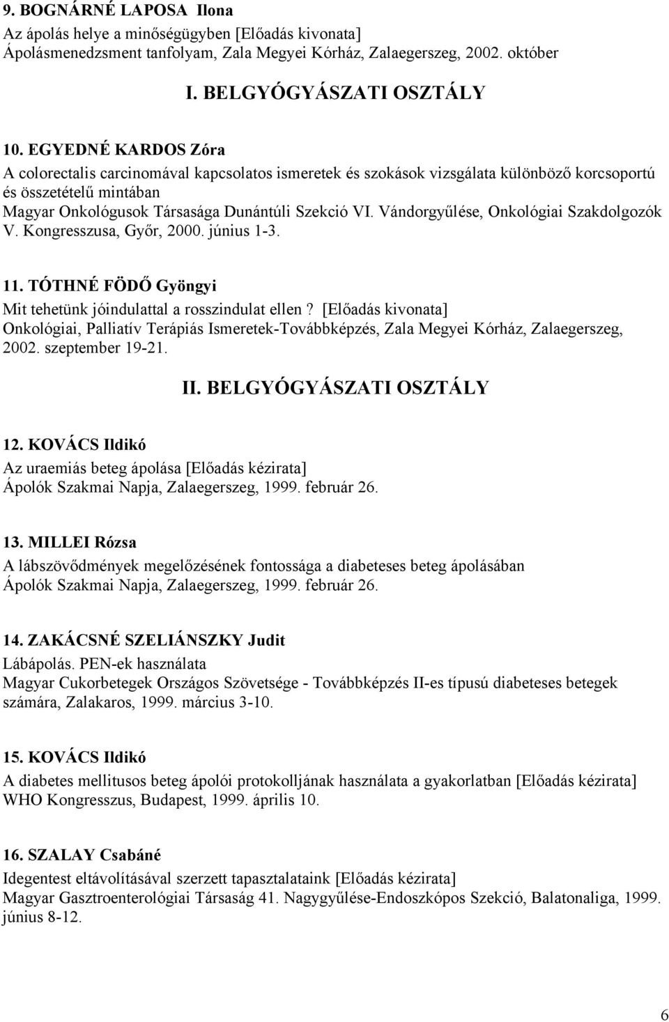 Vándorgyűlése, Onkológiai Szakdolgozók V. Kongresszusa, Győr, 2000. június 1-3. 11. TÓTHNÉ FÖDŐ Gyöngyi Mit tehetünk jóindulattal a rosszindulat ellen?