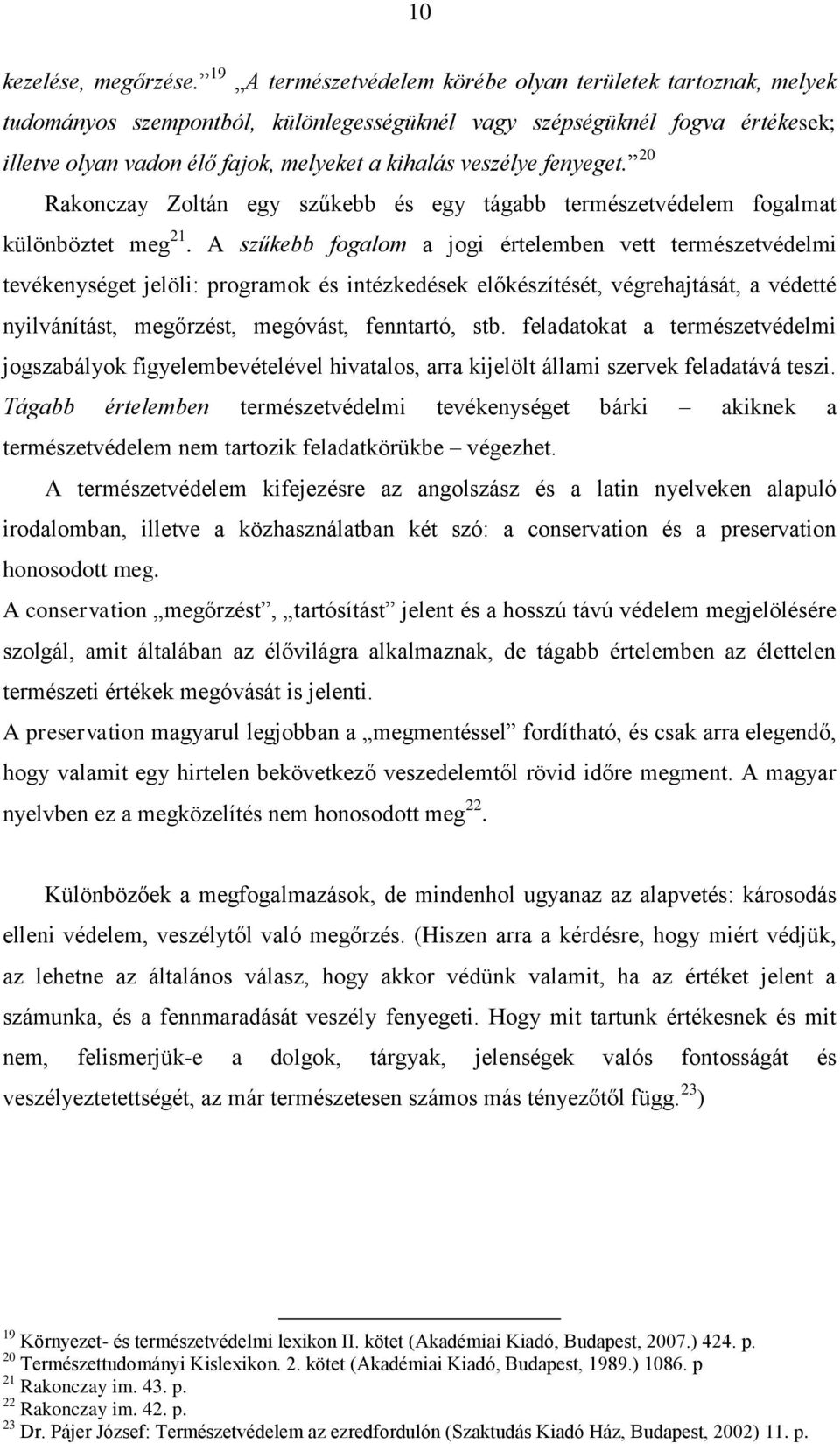 fenyeget. 20 Rakonczay Zoltán egy szűkebb és egy tágabb természetvédelem fogalmat különböztet meg 21.