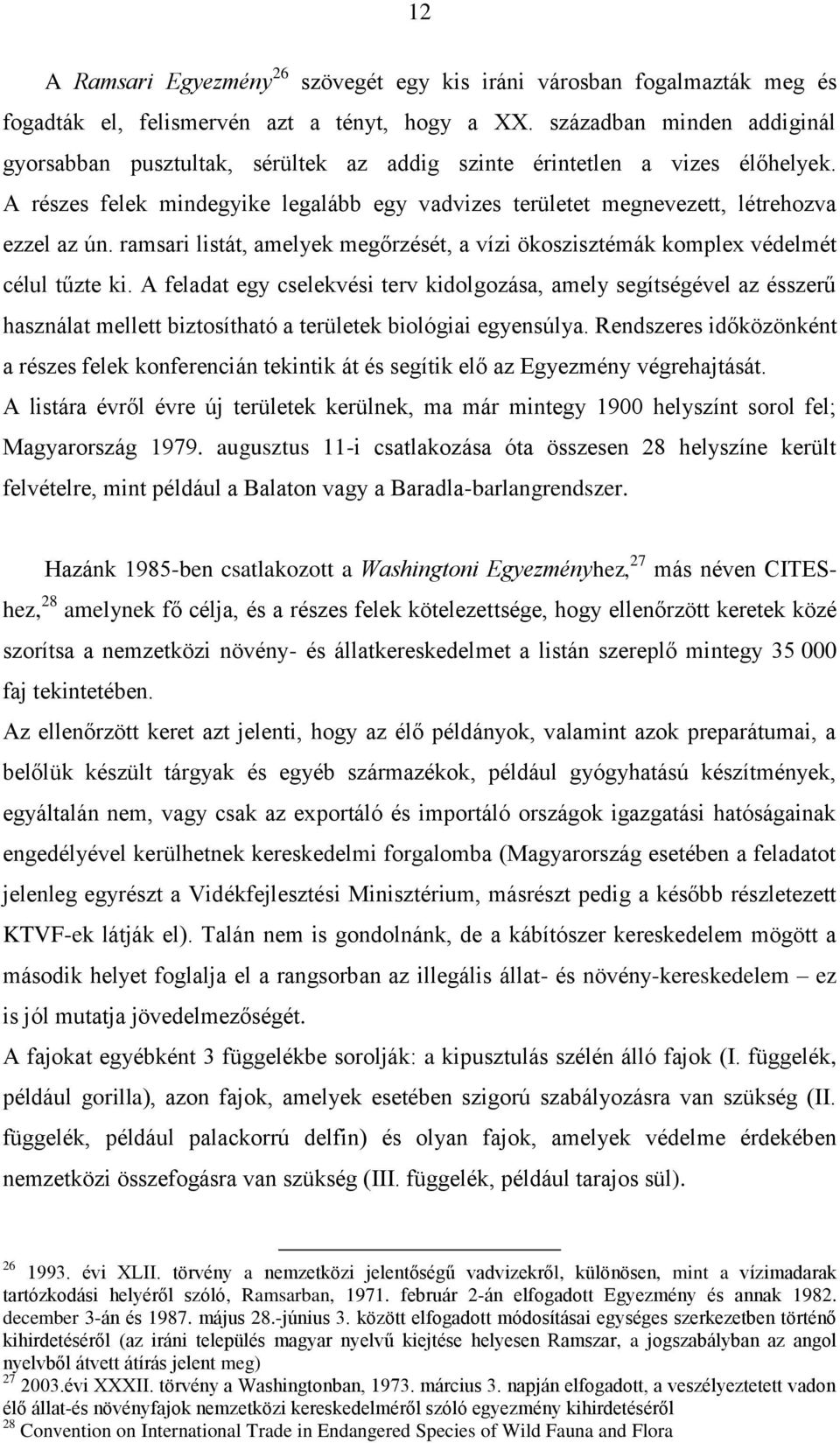 ramsari listát, amelyek megőrzését, a vízi ökoszisztémák komplex védelmét célul tűzte ki.