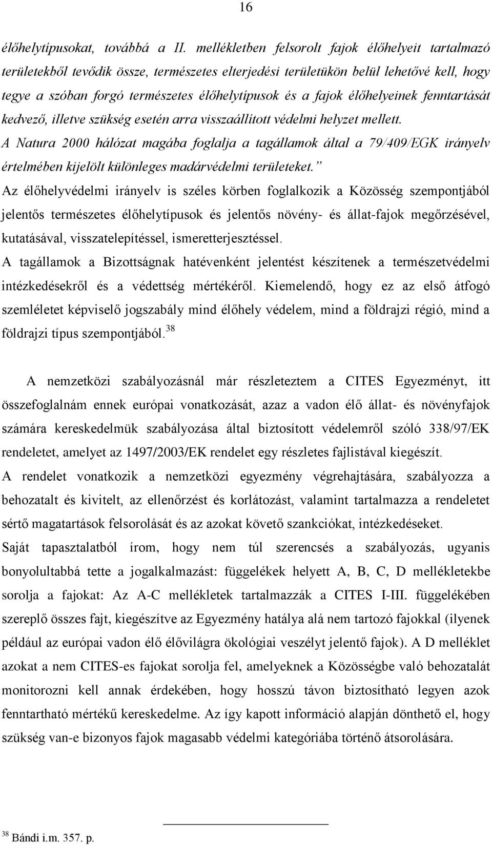 élőhelyeinek fenntartását kedvező, illetve szükség esetén arra visszaállított védelmi helyzet mellett.