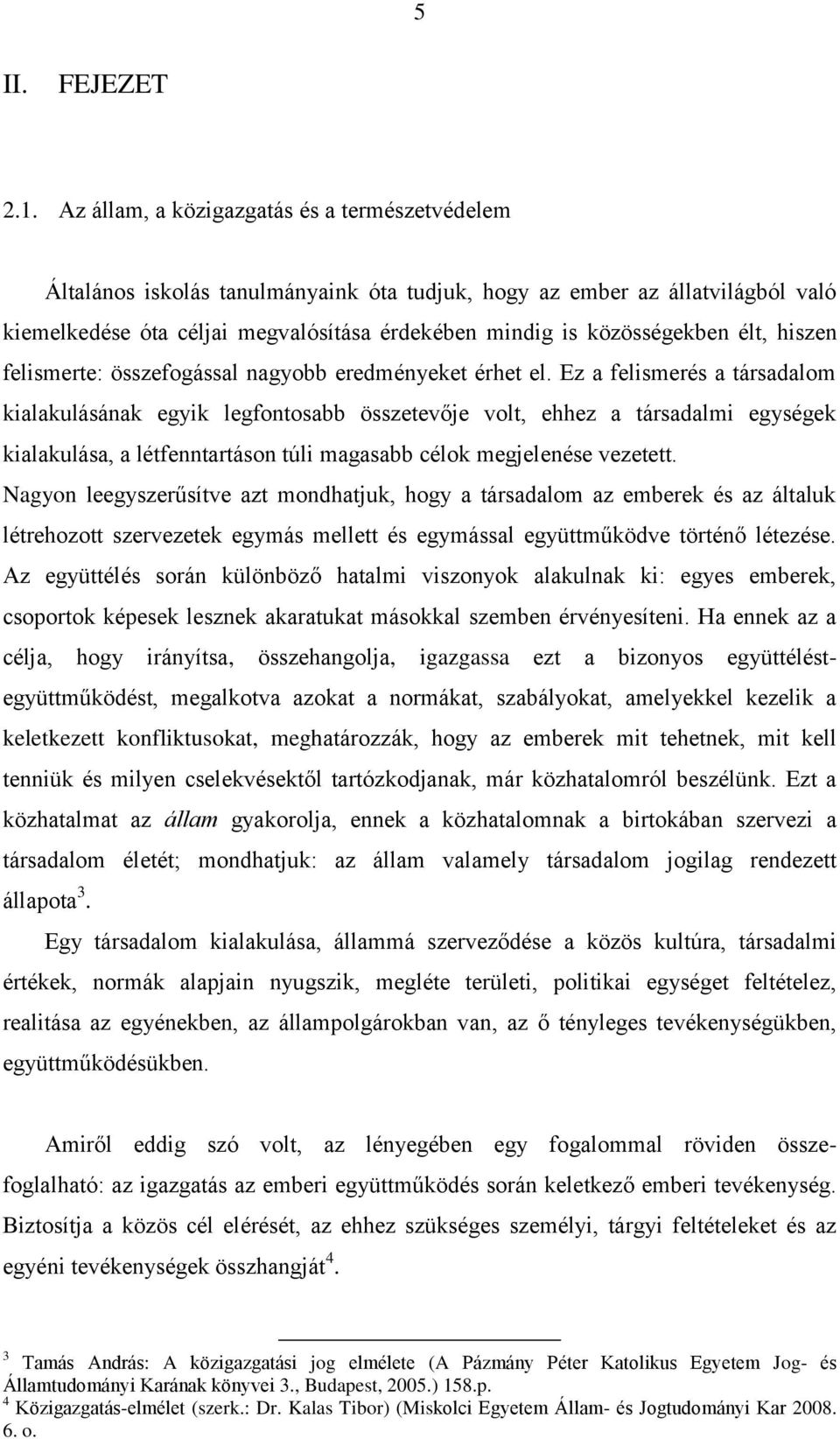 élt, hiszen felismerte: összefogással nagyobb eredményeket érhet el.