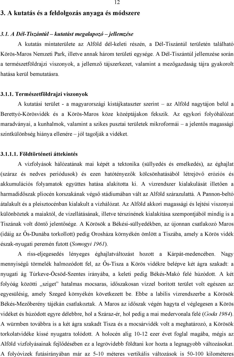 A Dél-Tiszántúl jellemzése során a természetföldrajzi viszonyok, a jellemző tájszerkezet, valamint a mezőgazdaság tájra gyakorolt hatása kerül bemutatásra. 3.1.