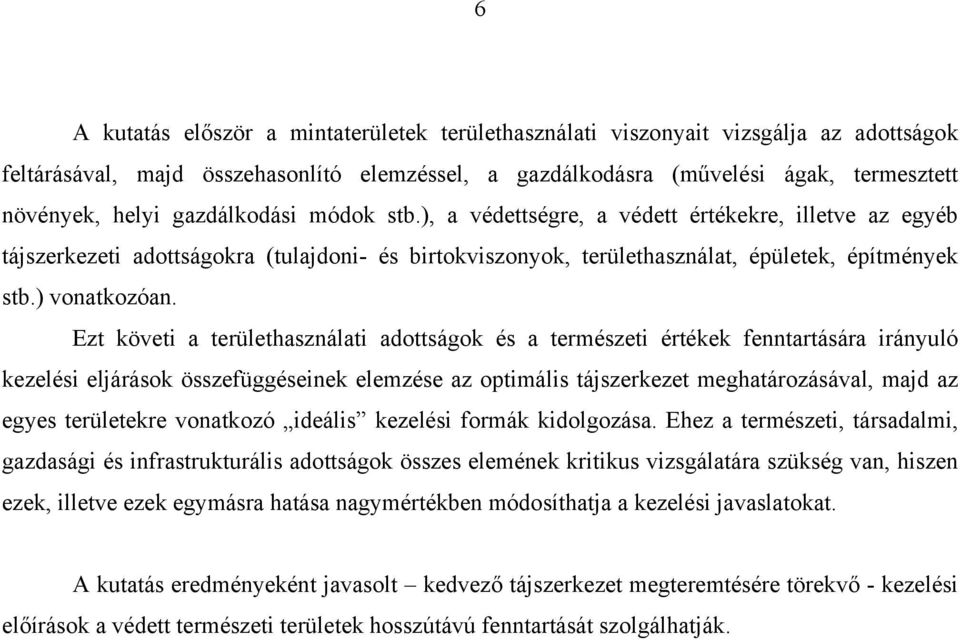 Ezt követi a területhasználati adottságok és a természeti értékek fenntartására irányuló kezelési eljárások összefüggéseinek elemzése az optimális tájszerkezet meghatározásával, majd az egyes