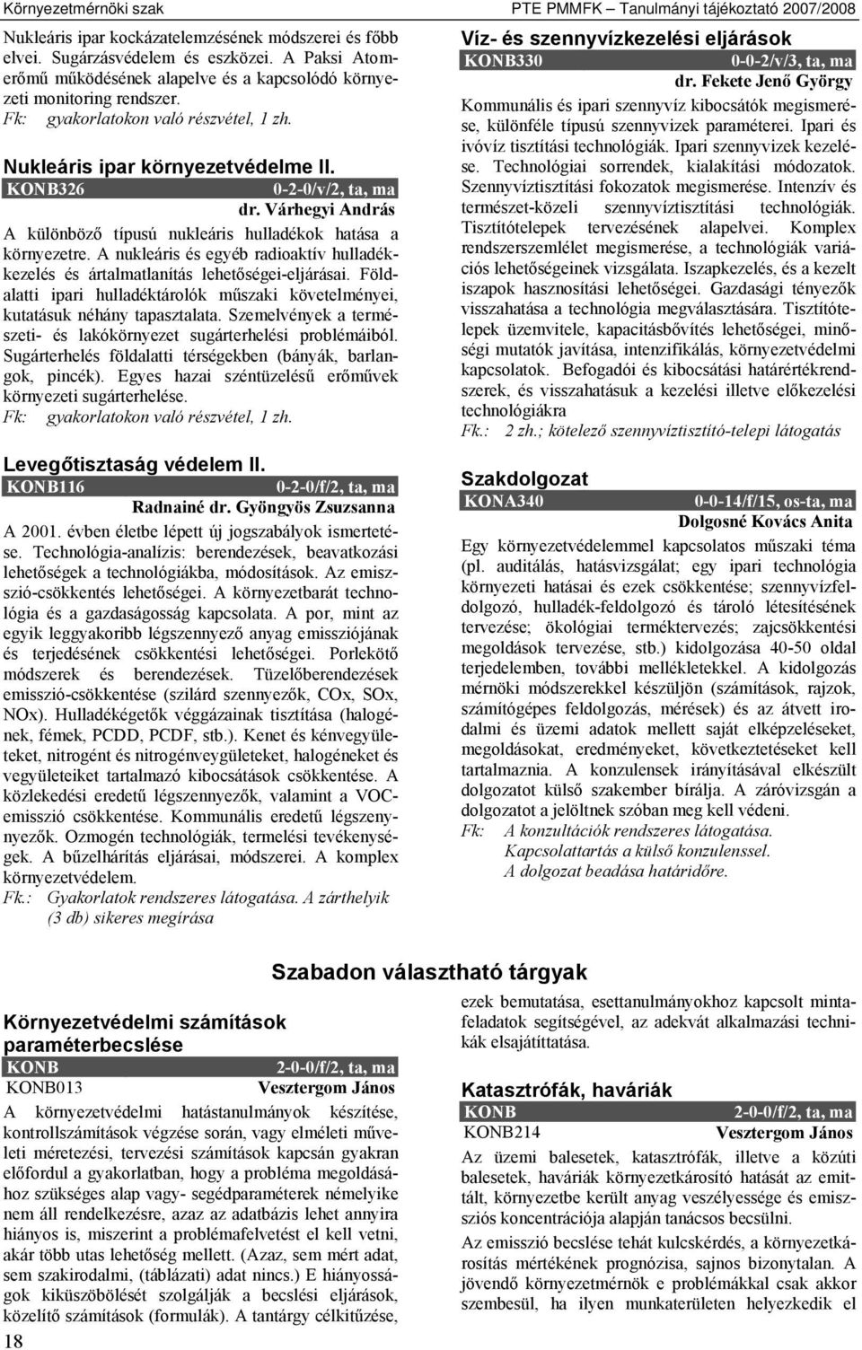 Nukleáris ipar környezetvédelme II. KONB326 0-2-0/v/2, ta, ma dr. Várhegyi András A különböző típusú nukleáris hulladékok hatása a környezetre.