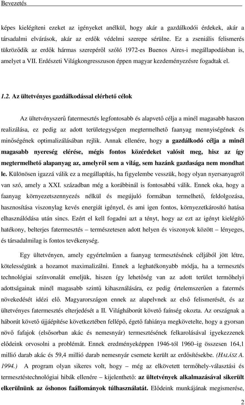 1.2. Az ültetvényes gazdálkodással elérhető célok Az ültetvényszerű fatermesztés legfontosabb és alapvető célja a minél magasabb haszon realizálása, ez pedig az adott területegységen megtermelhető