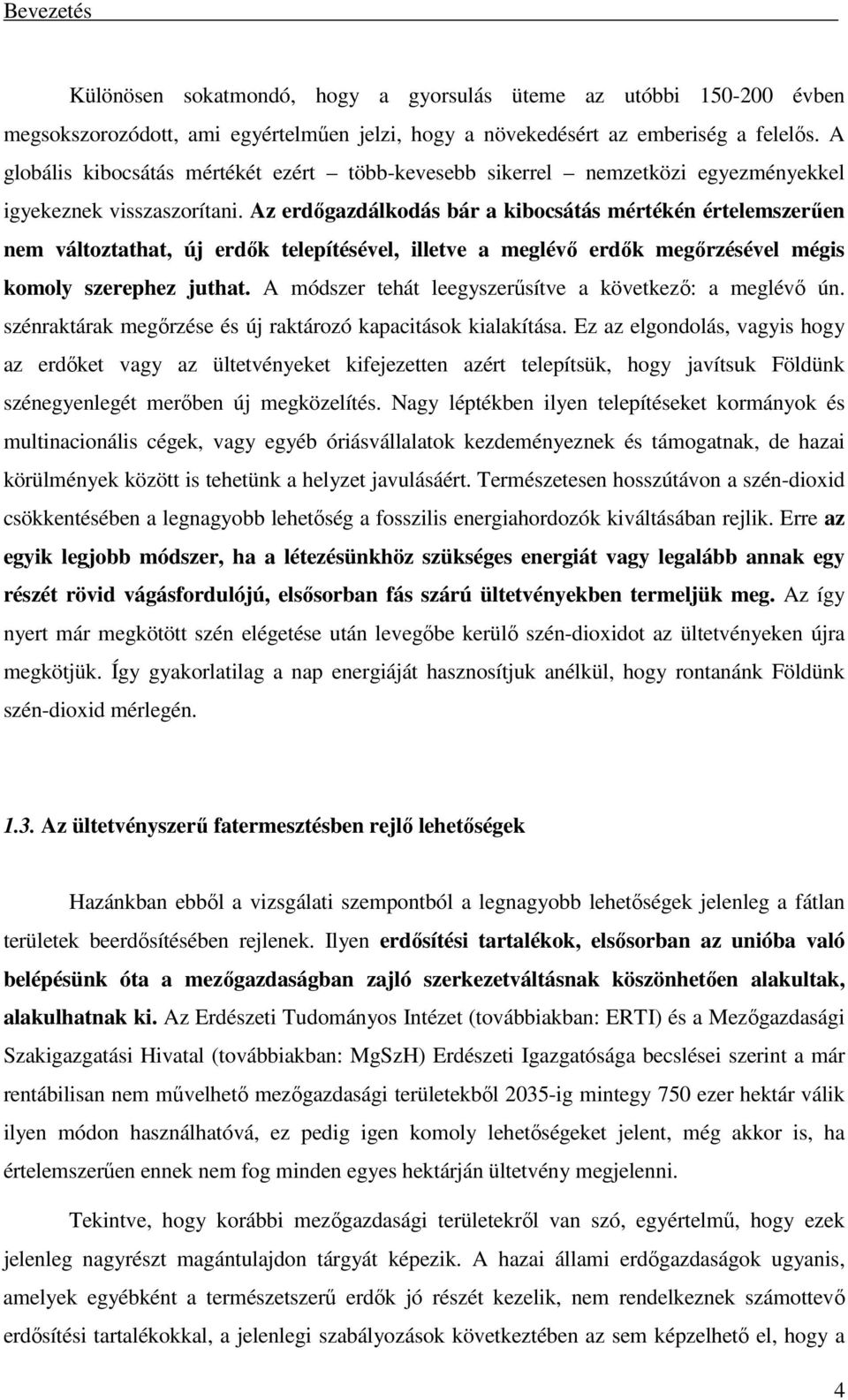 Az erdőgazdálkodás bár a kibocsátás mértékén értelemszerűen nem változtathat, új erdők telepítésével, illetve a meglévő erdők megőrzésével mégis komoly szerephez juthat.