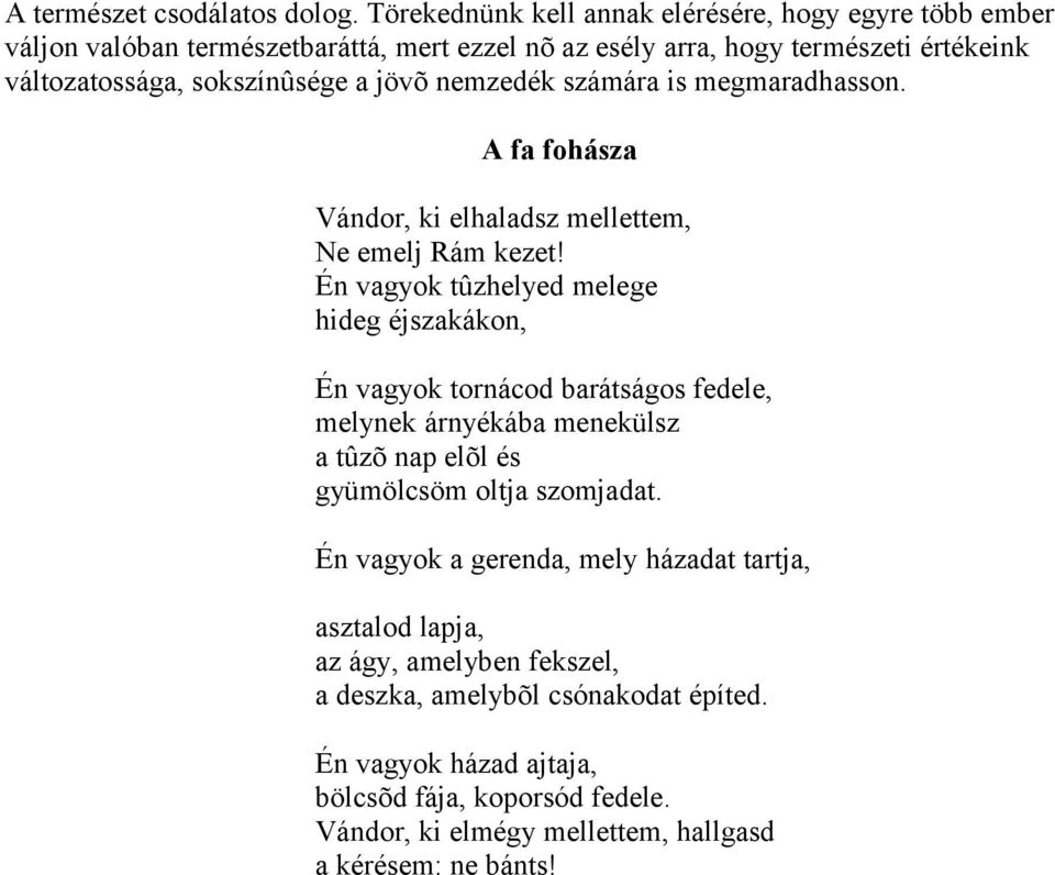 jövõ nemzedék számára is megmaradhasson. A fa fohásza Vándor, ki elhaladsz mellettem, Ne emelj Rám kezet!