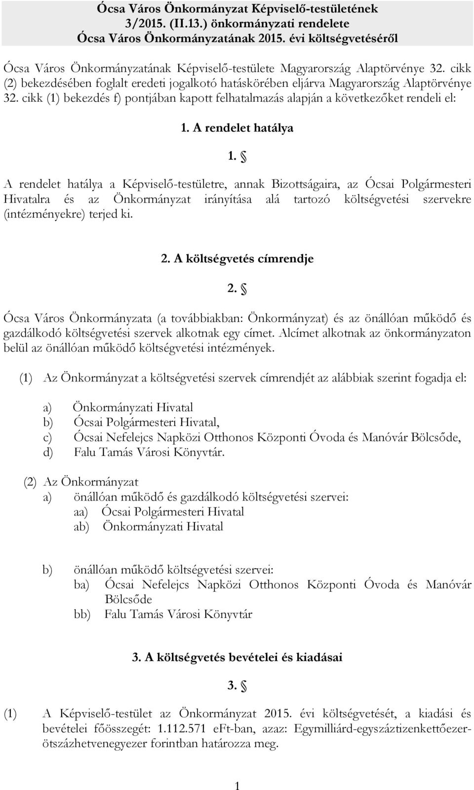 cikk (1) bekezdés f) pontjában kapott felhatalmazás alapján a következőket rendeli el: 1. A rendelet hatálya 1.