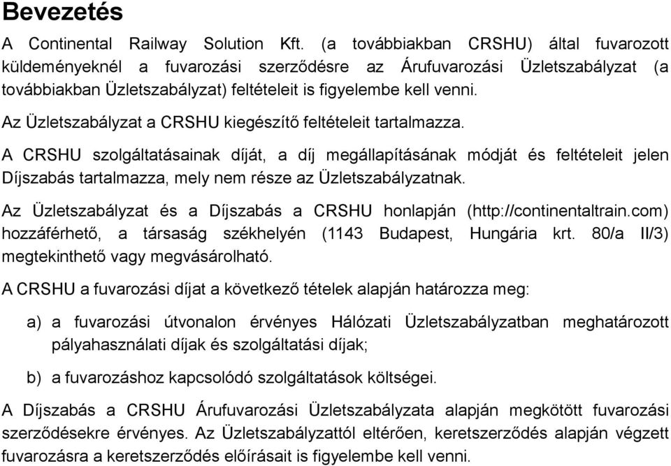 Az Üzletszabályzat a CRSHU kiegészítő feltételeit tartalmazza.