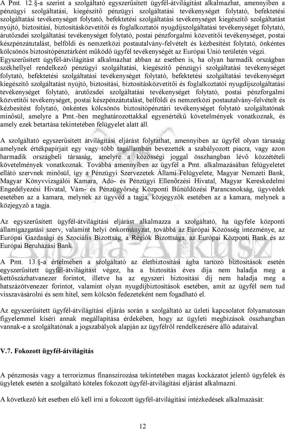tevékenységet folytató, befektetési szolgáltatási tevékenységet kiegészítő szolgáltatást nyújtó, biztosítási, biztosításközvetítői és foglalkoztatói nyugdíjszolgáltatási tevékenységet folytató,