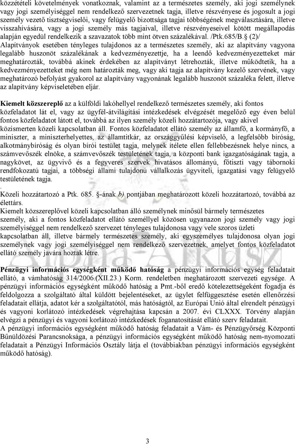 alapján egyedül rendelkezik a szavazatok több mint ötven százalékával. /Ptk.685/B.