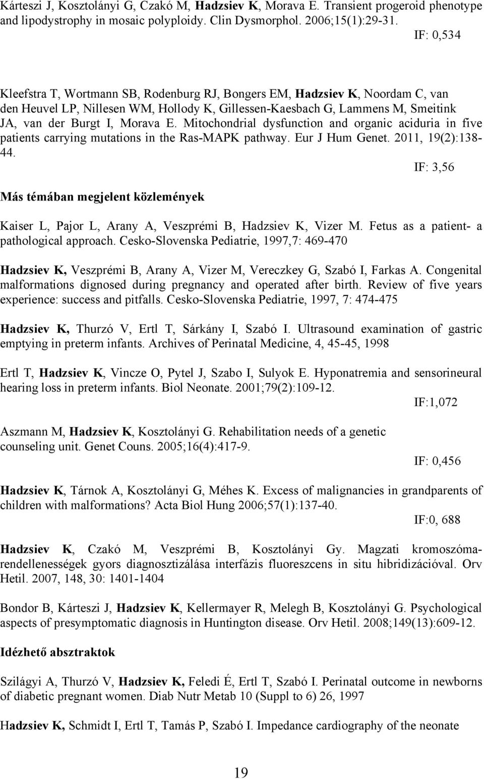 Mitochondrial dysfunction and organic aciduria in five patients carrying mutations in the Ras-MAPK pathway. Eur J Hum Genet. 2011, 19(2):138-44.