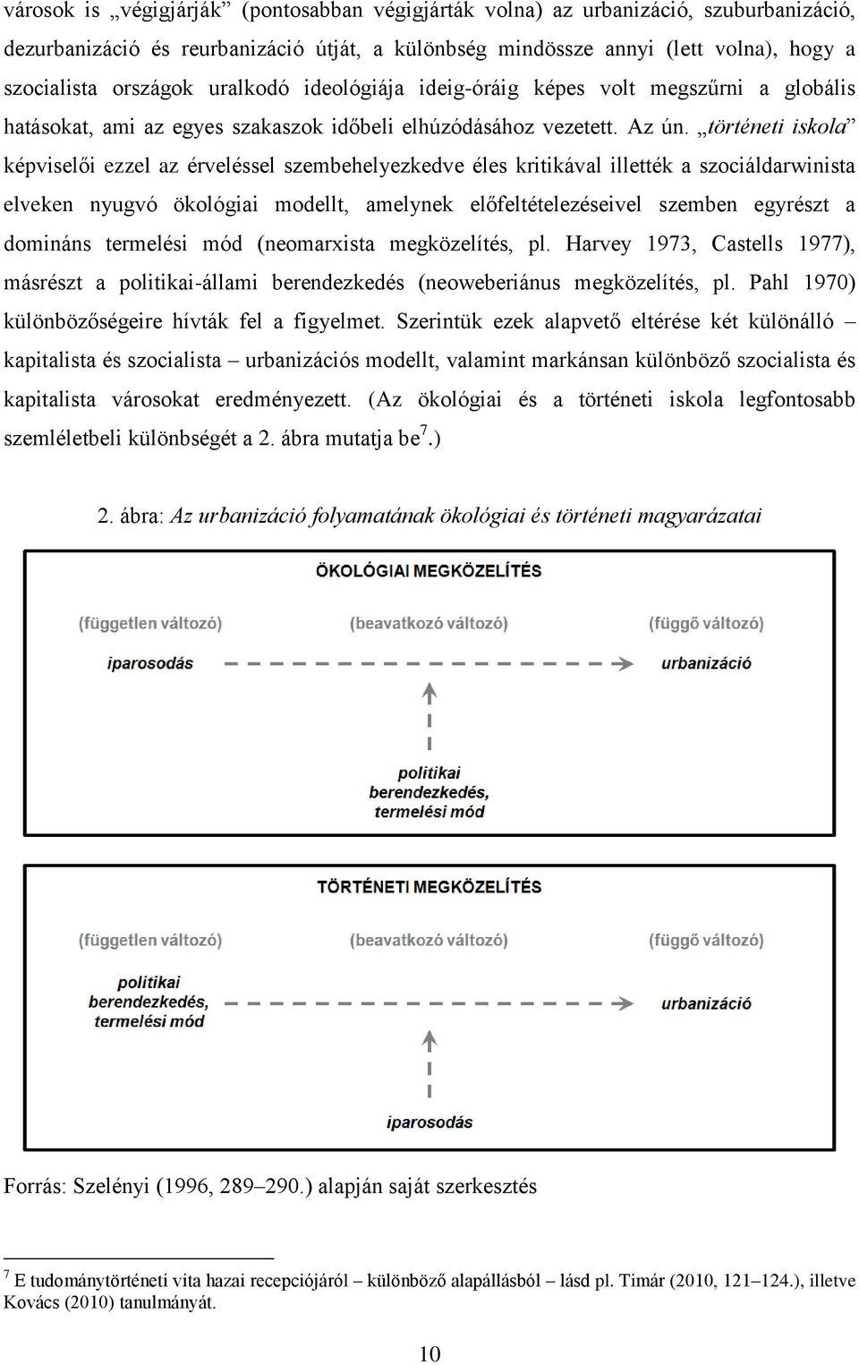 történeti iskola képviselői ezzel az érveléssel szembehelyezkedve éles kritikával illették a szociáldarwinista elveken nyugvó ökológiai modellt, amelynek előfeltételezéseivel szemben egyrészt a