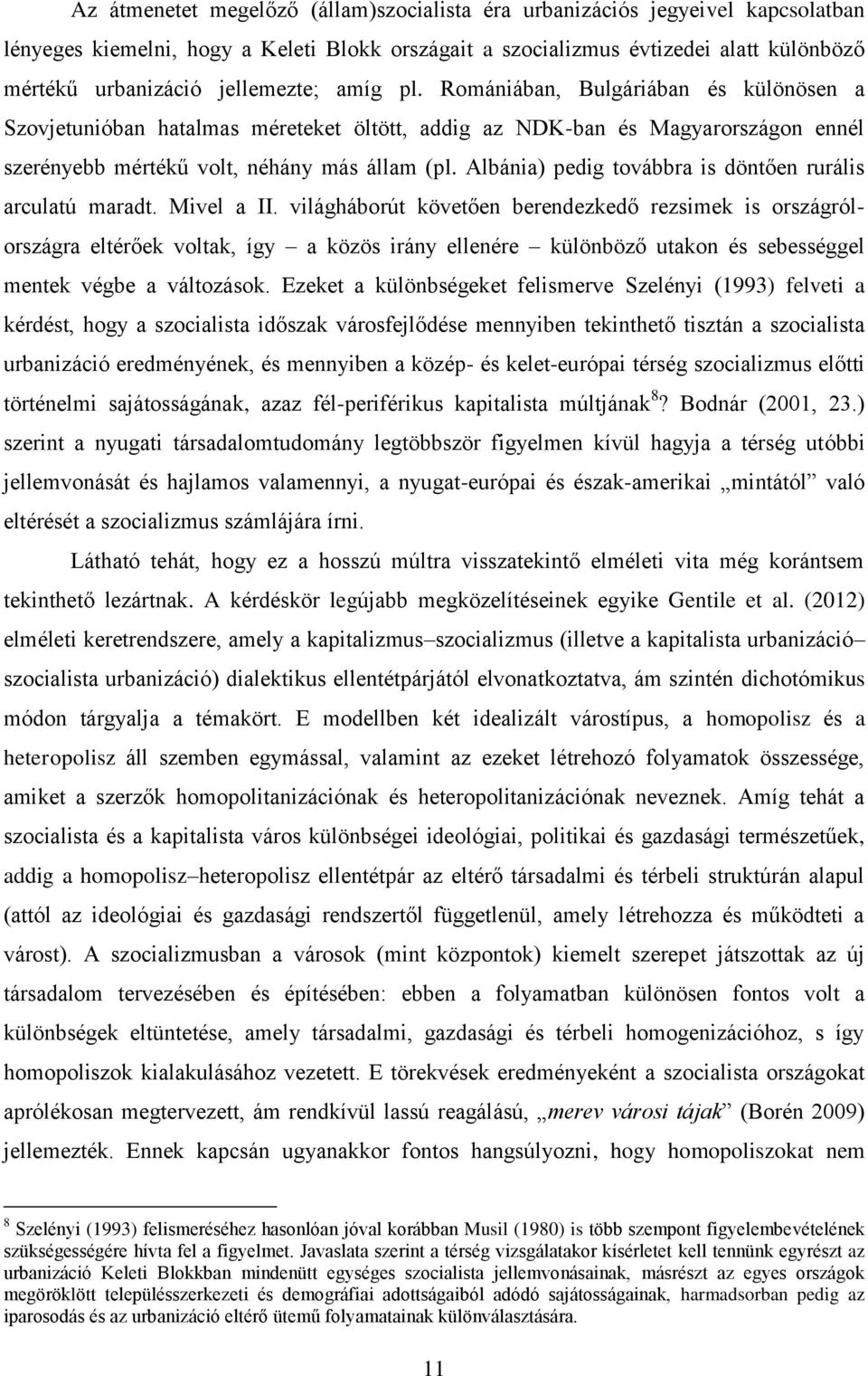 Albánia) pedig továbbra is döntően rurális arculatú maradt. Mivel a II.