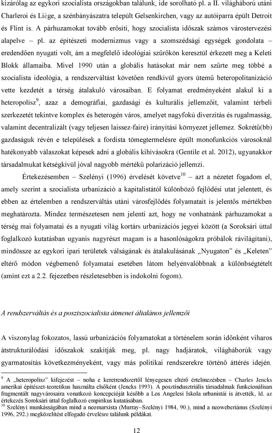 A párhuzamokat tovább erősíti, hogy szocialista időszak számos várostervezési alapelve pl.