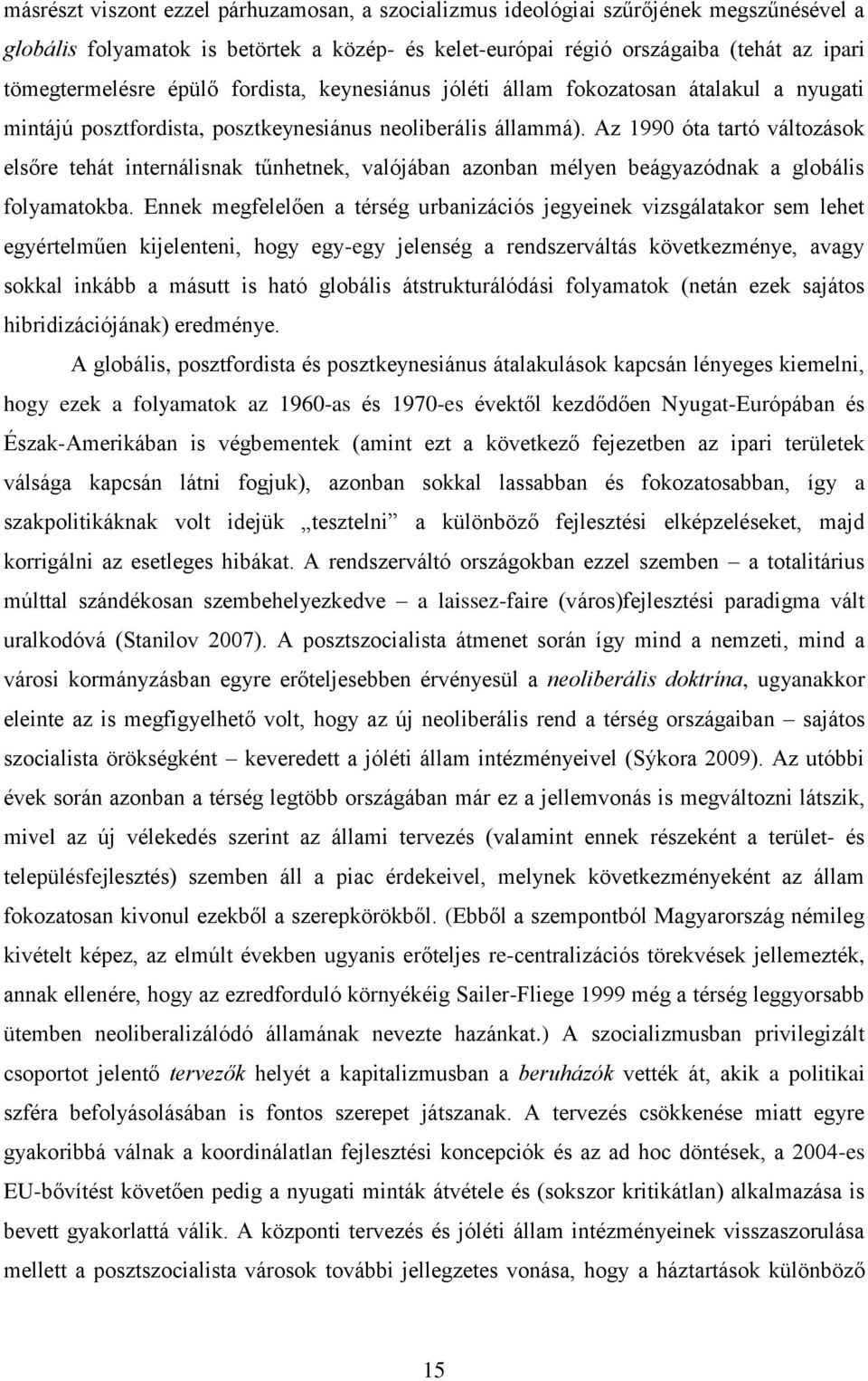 Az 1990 óta tartó változások elsőre tehát internálisnak tűnhetnek, valójában azonban mélyen beágyazódnak a globális folyamatokba.