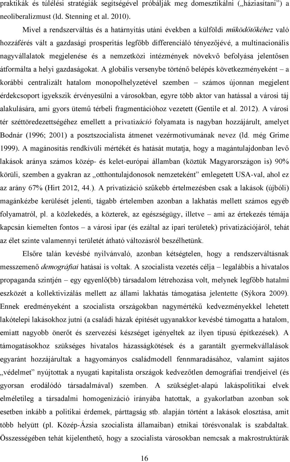 megjelenése és a nemzetközi intézmények növekvő befolyása jelentősen átformálta a helyi gazdaságokat.