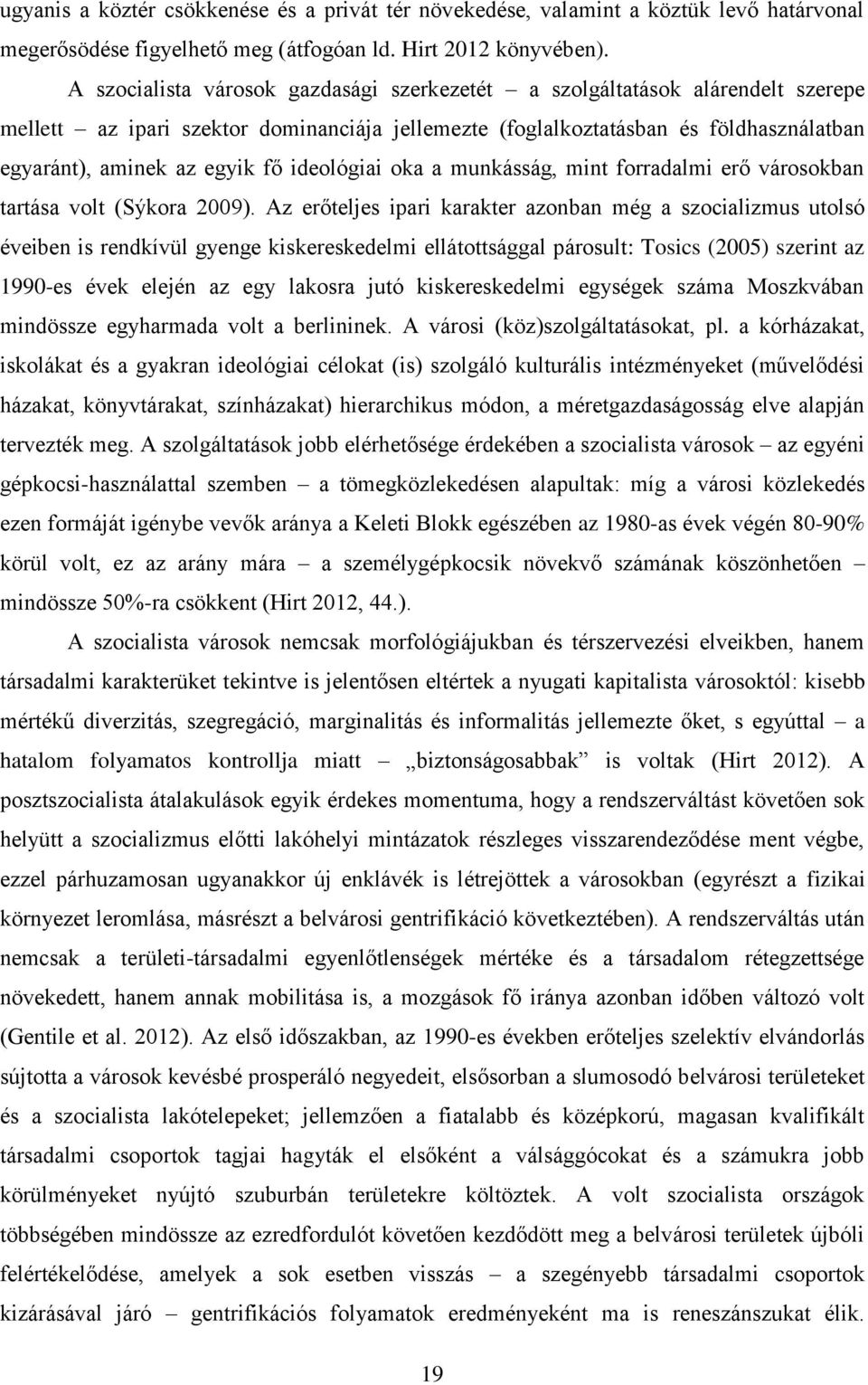 ideológiai oka a munkásság, mint forradalmi erő városokban tartása volt (Sýkora 2009).