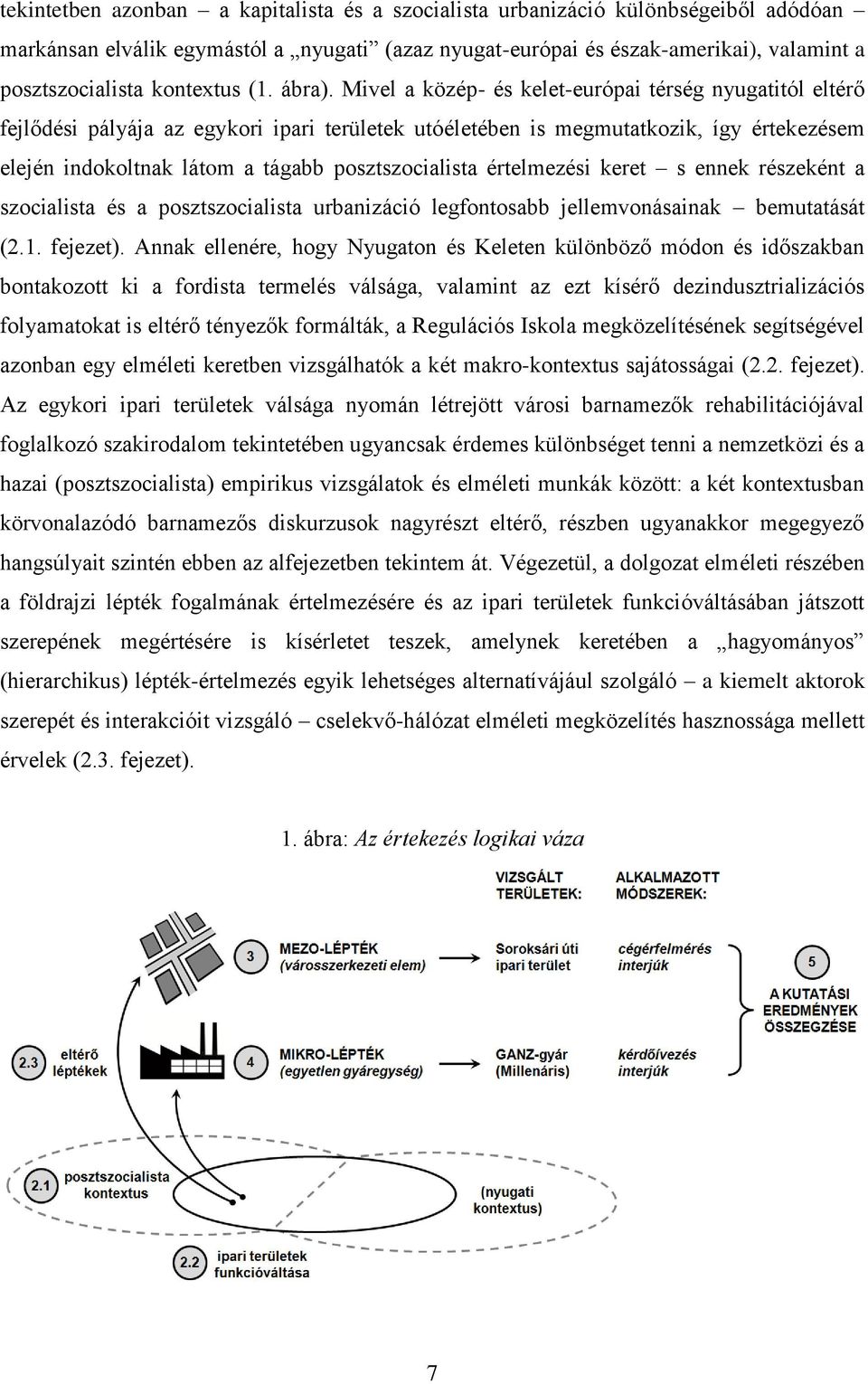 Mivel a közép- és kelet-európai térség nyugatitól eltérő fejlődési pályája az egykori ipari területek utóéletében is megmutatkozik, így értekezésem elején indokoltnak látom a tágabb posztszocialista