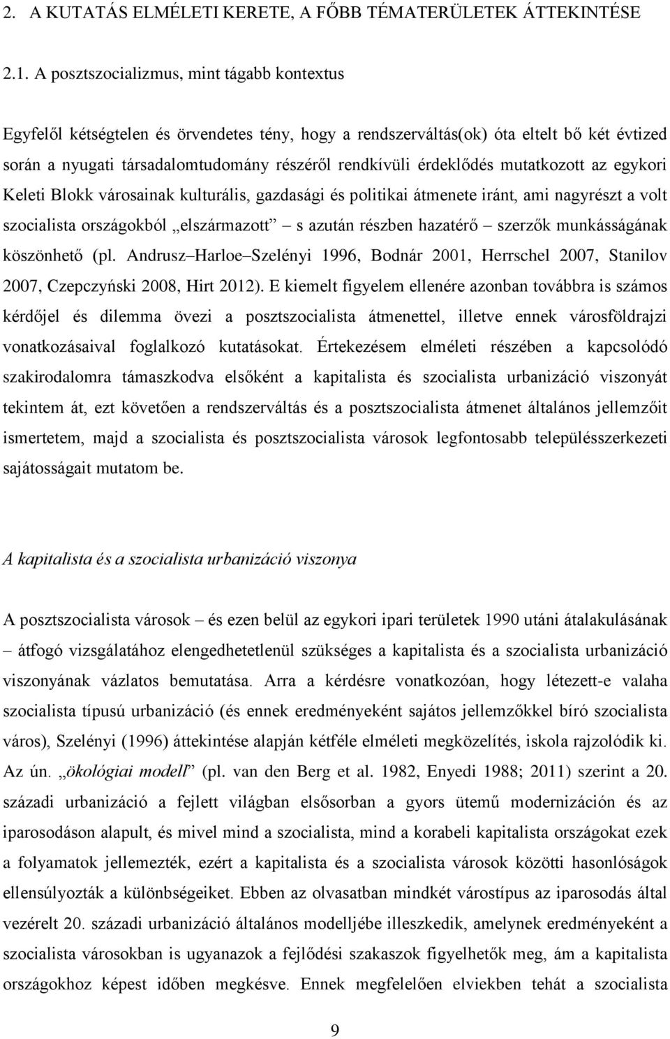 érdeklődés mutatkozott az egykori Keleti Blokk városainak kulturális, gazdasági és politikai átmenete iránt, ami nagyrészt a volt szocialista országokból elszármazott s azután részben hazatérő