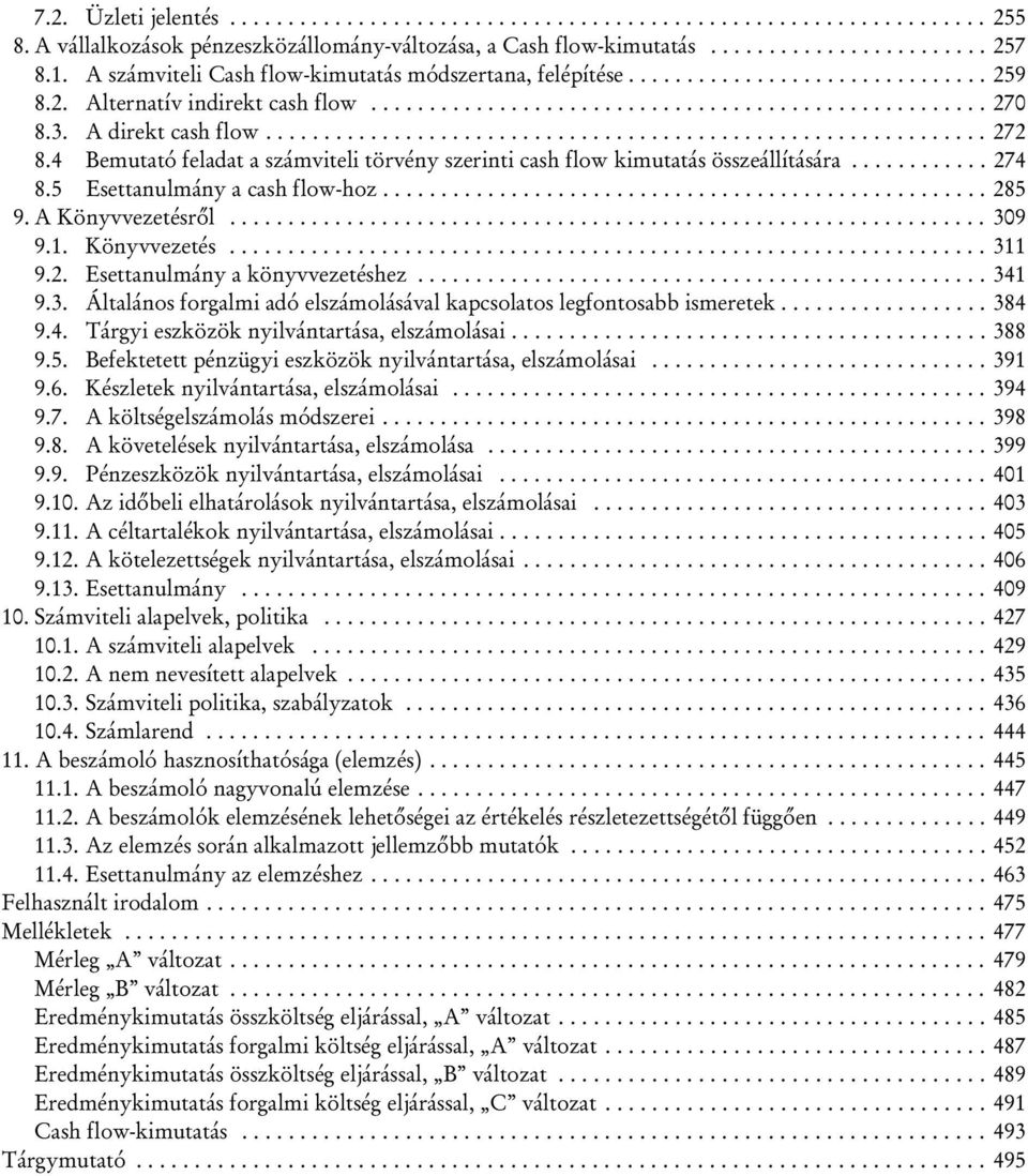 A direkt cash flow.............................................................. 272 8.4 Bemutató feladat a számviteli törvény szerinti cash flow kimutatás összeállítására............ 274 8.