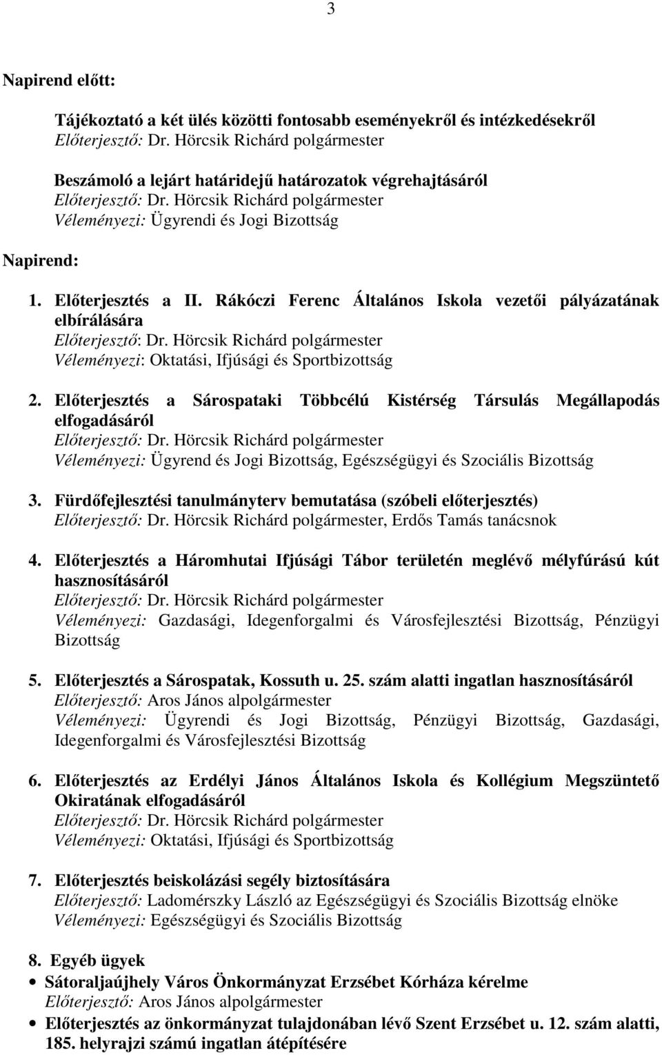 Rákóczi Ferenc Általános Iskola vezetıi pályázatának elbírálására Elıterjesztı: Dr. Hörcsik Richárd polgármester Véleményezi: Oktatási, Ifjúsági és Sportbizottság 2.