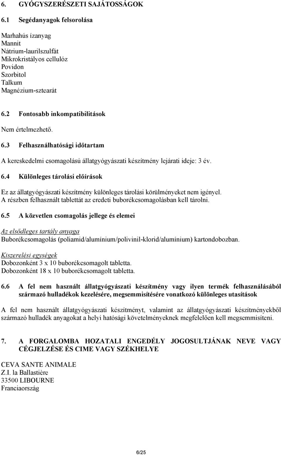 A részben felhasznált tablettát az eredeti buborékcsomagolásban kell tárolni. 6.