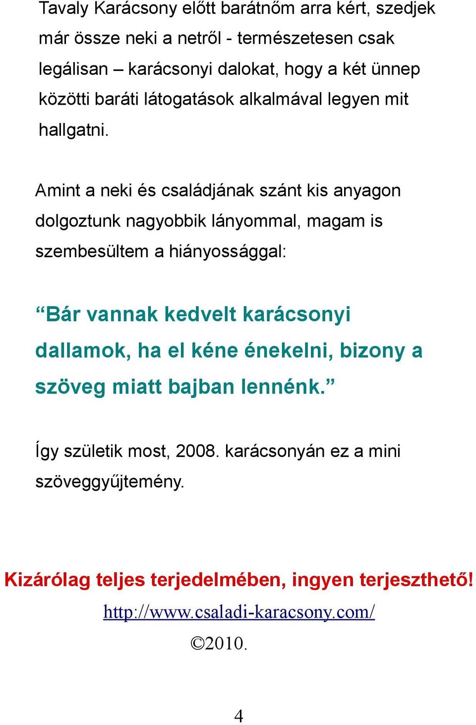 Amint a neki és családjának szánt kis anyagon dolgoztunk nagyobbik lányommal, magam is szembesültem a hiányossággal: Bár vannak kedvelt