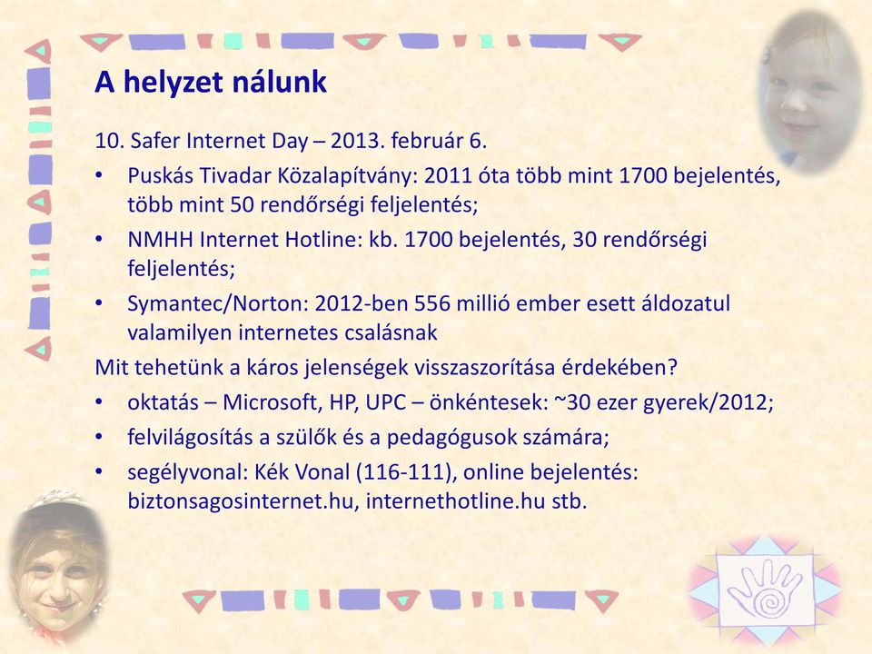 1700 bejelentés, 30 rendőrségi feljelentés; Symantec/Norton: 2012-ben 556 millió ember esett áldozatul valamilyen internetes csalásnak Mit tehetünk