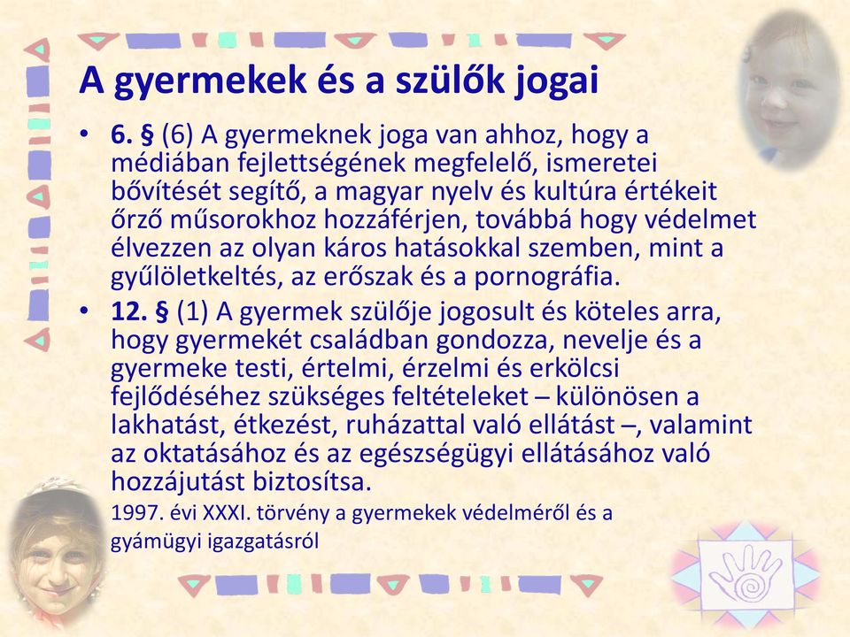 hogy védelmet élvezzen az olyan káros hatásokkal szemben, mint a gyűlöletkeltés, az erőszak és a pornográfia. 12.