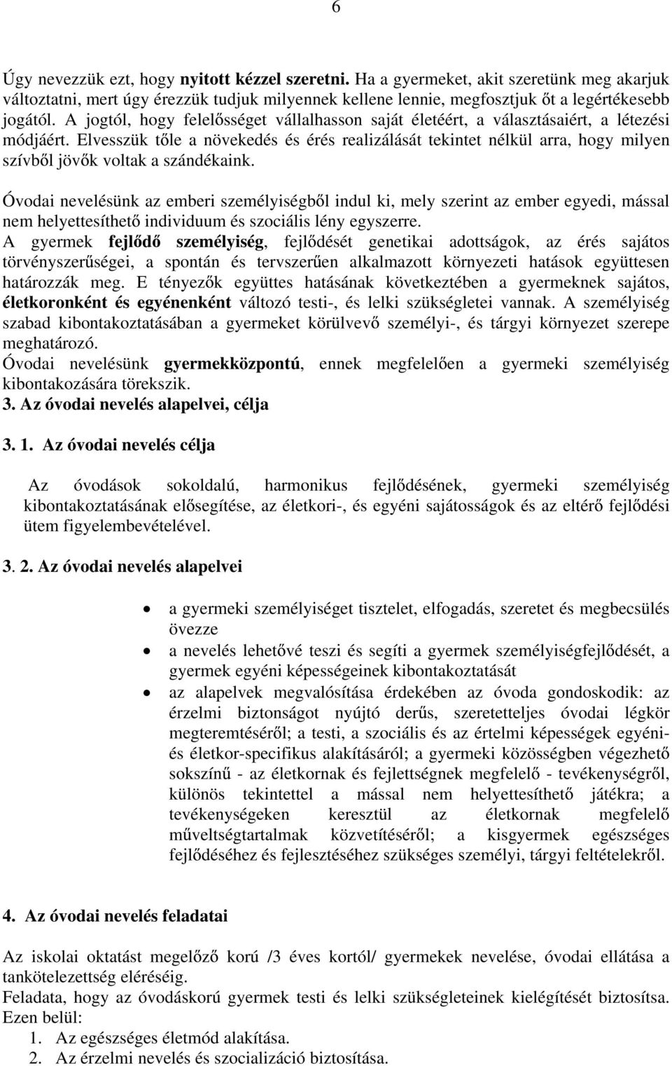 Elvesszük t le a növekedés és érés realizálását tekintet nélkül arra, hogy milyen szívb l jöv k voltak a szándékaink.