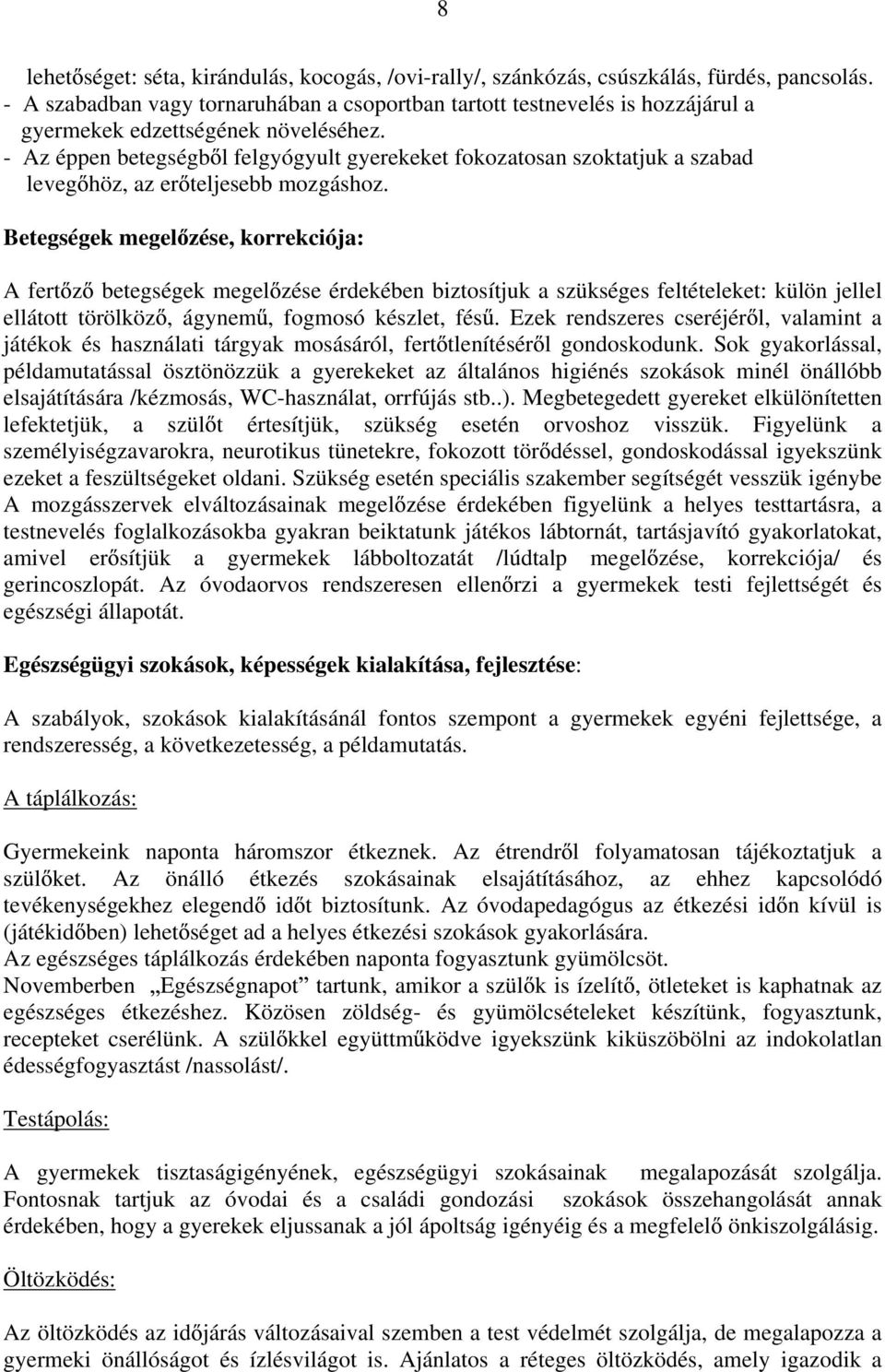 - Az éppen betegségb l felgyógyult gyerekeket fokozatosan szoktatjuk a szabad leveg höz, az er teljesebb mozgáshoz.