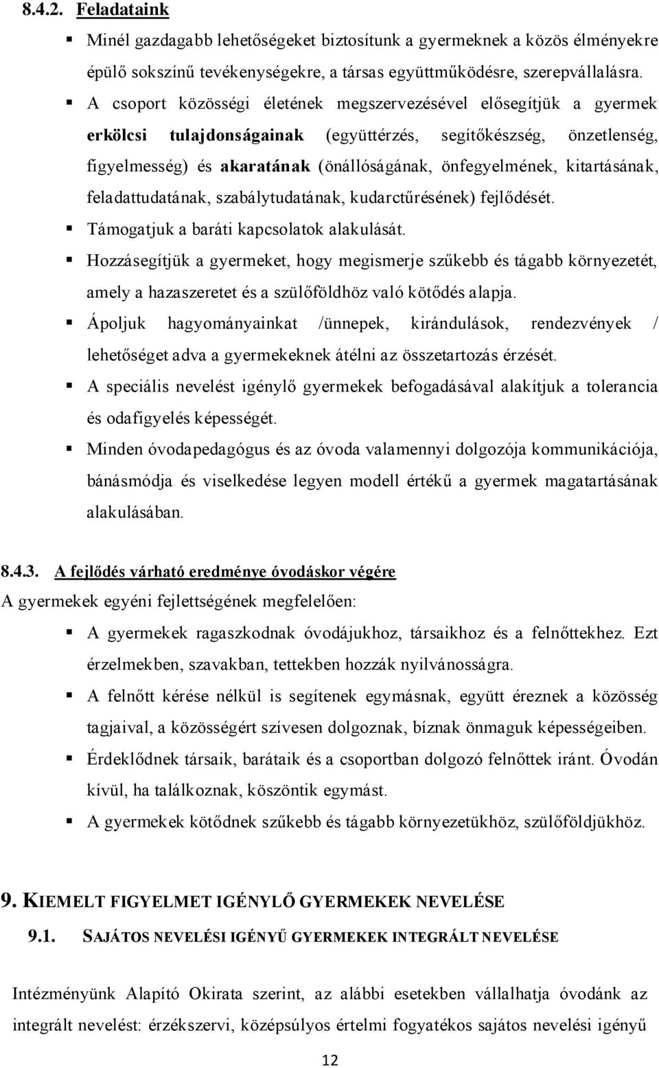 kitartásának, feladattudatának, szabálytudatának, kudarctűrésének) fejlődését. Támogatjuk a baráti kapcsolatok alakulását.