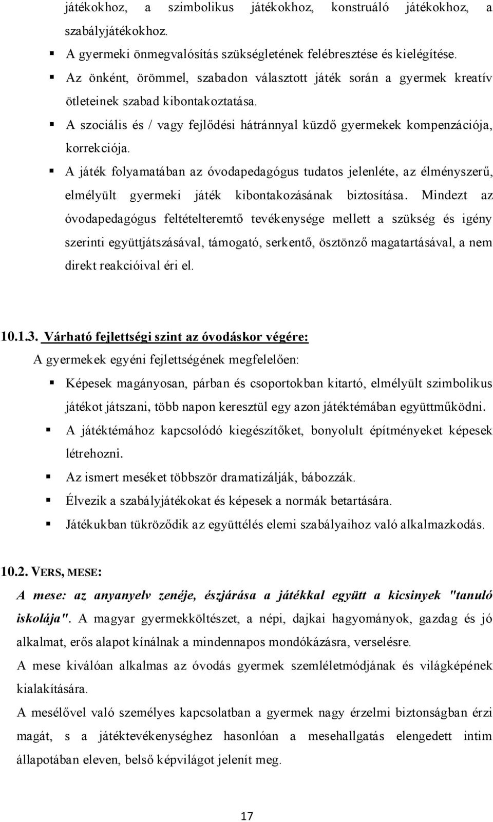 A játék folyamatában az óvodapedagógus tudatos jelenléte, az élményszerű, elmélyült gyermeki játék kibontakozásának biztosítása.