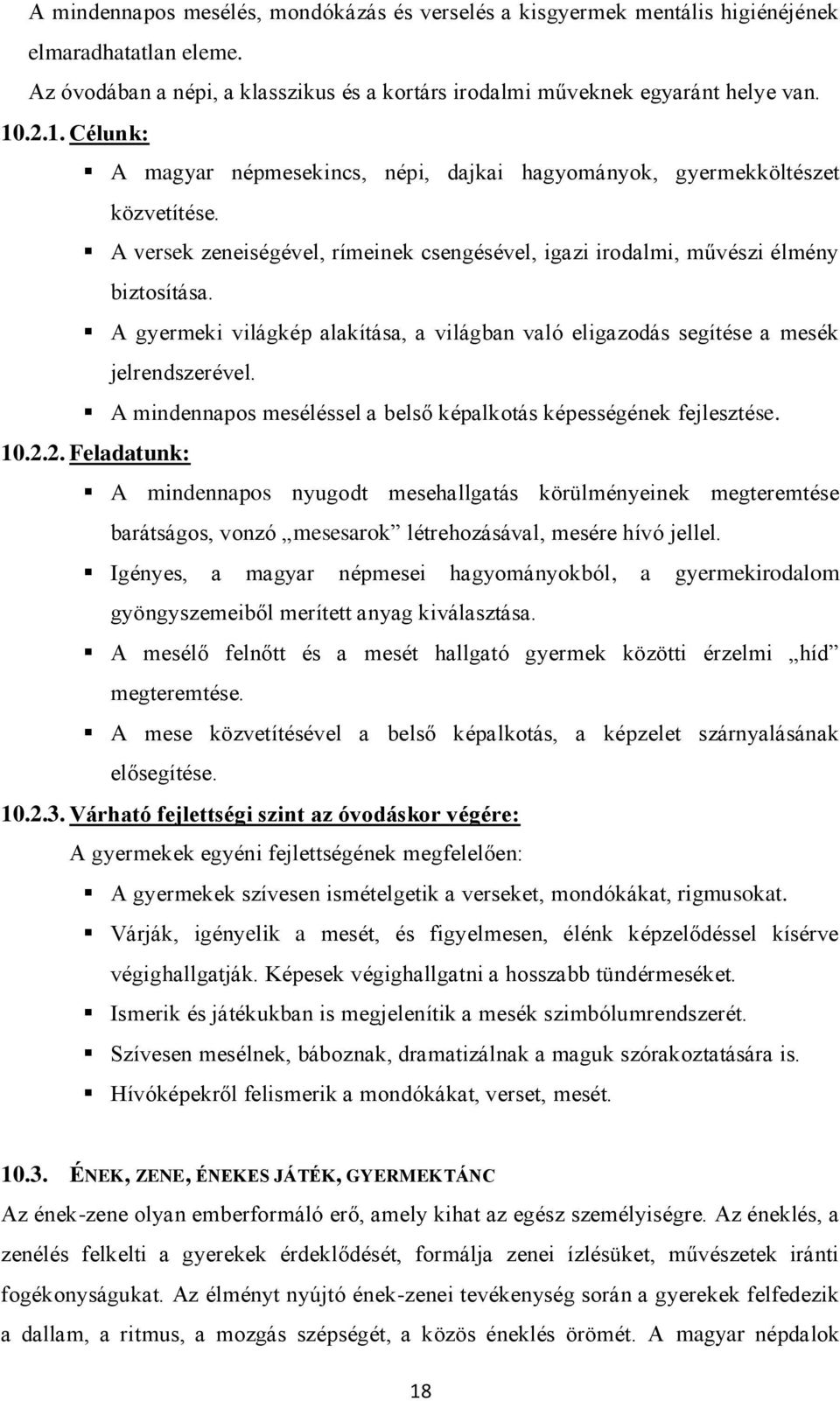 A gyermeki világkép alakítása, a világban való eligazodás segítése a mesék jelrendszerével. A mindennapos meséléssel a belső képalkotás képességének fejlesztése. 10.2.