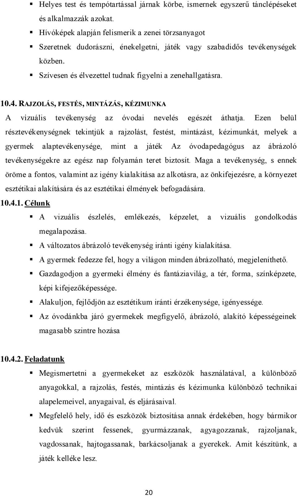 RAJZOLÁS, FESTÉS, MINTÁZÁS, KÉZIMUNKA A vizuális tevékenység az óvodai nevelés egészét áthatja.