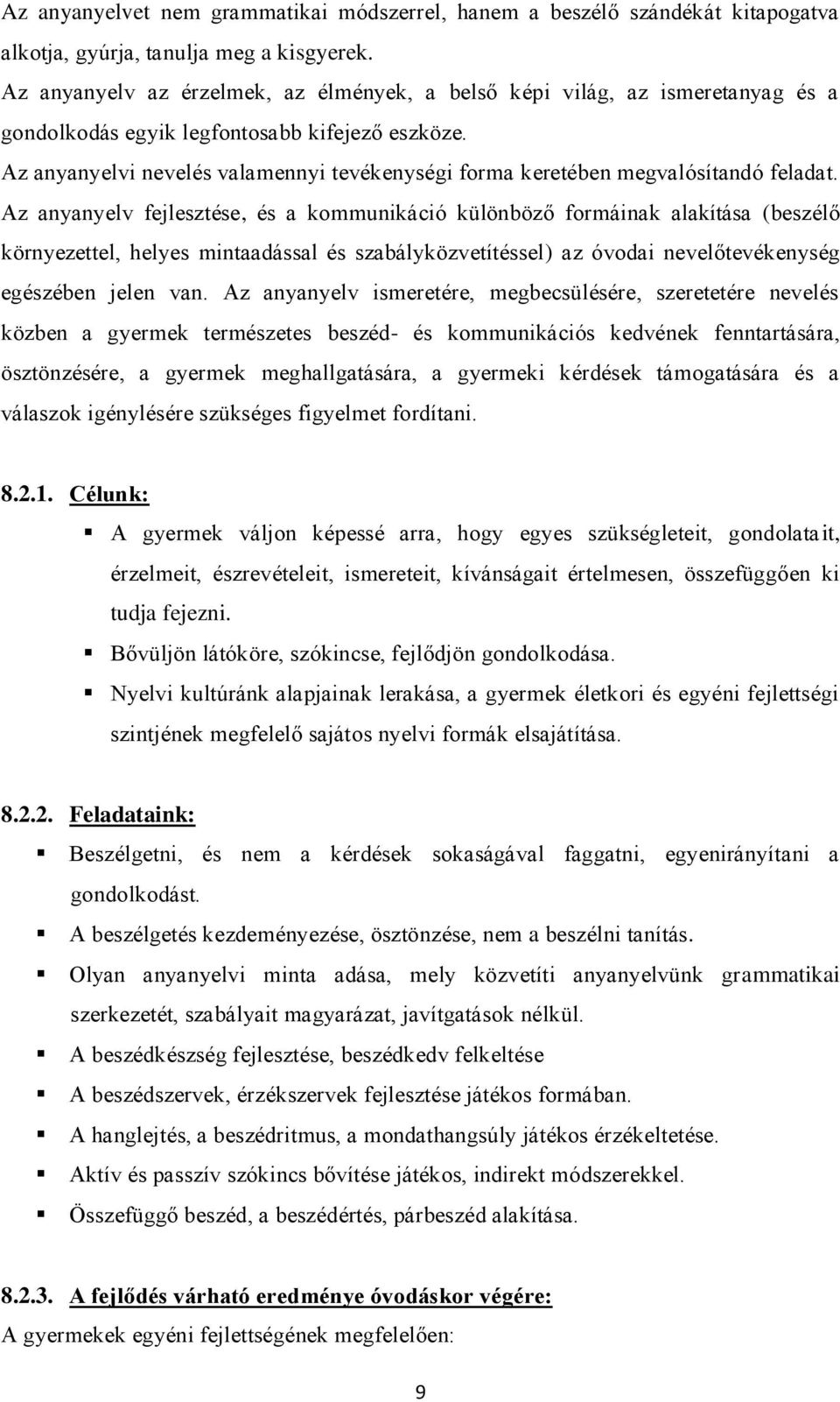 Az anyanyelvi nevelés valamennyi tevékenységi forma keretében megvalósítandó feladat.