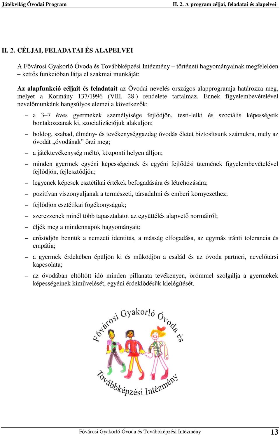 Óvodai nevelés országos alapprogramja határozza meg, melyet a Kormány 137/1996 (VIII. 28.) rendelete tartalmaz.